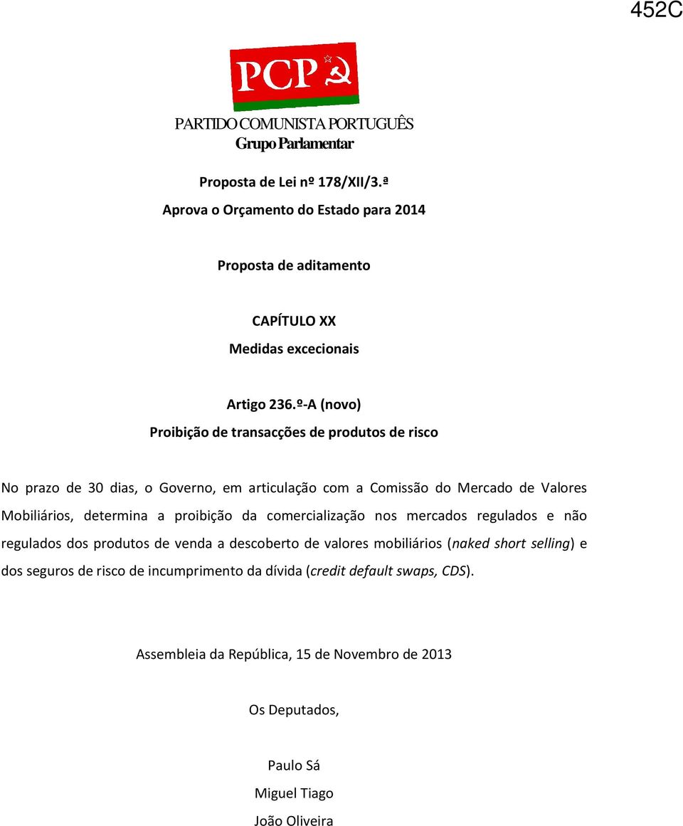 º-A (novo) Proibição de transacções de produtos de risco No prazo de 30 dias, o Governo, em articulação com a Comissão do Mercado de Valores Mobiliários, determina a