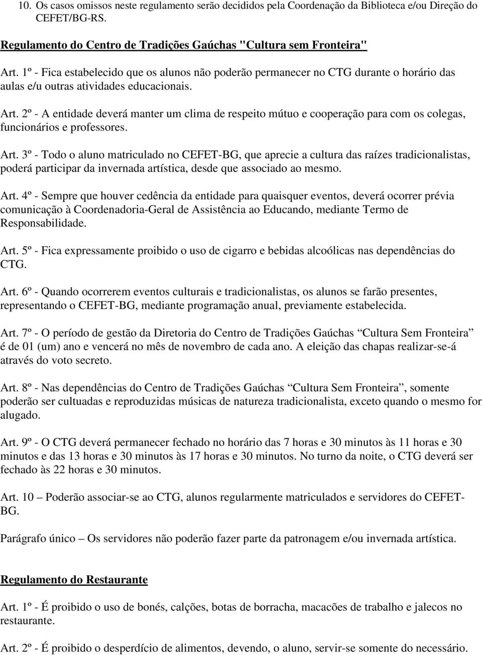 2º - A entidade deverá manter um clima de respeit mútu e cperaçã para cm s clegas, funcináris e prfessres. Art.