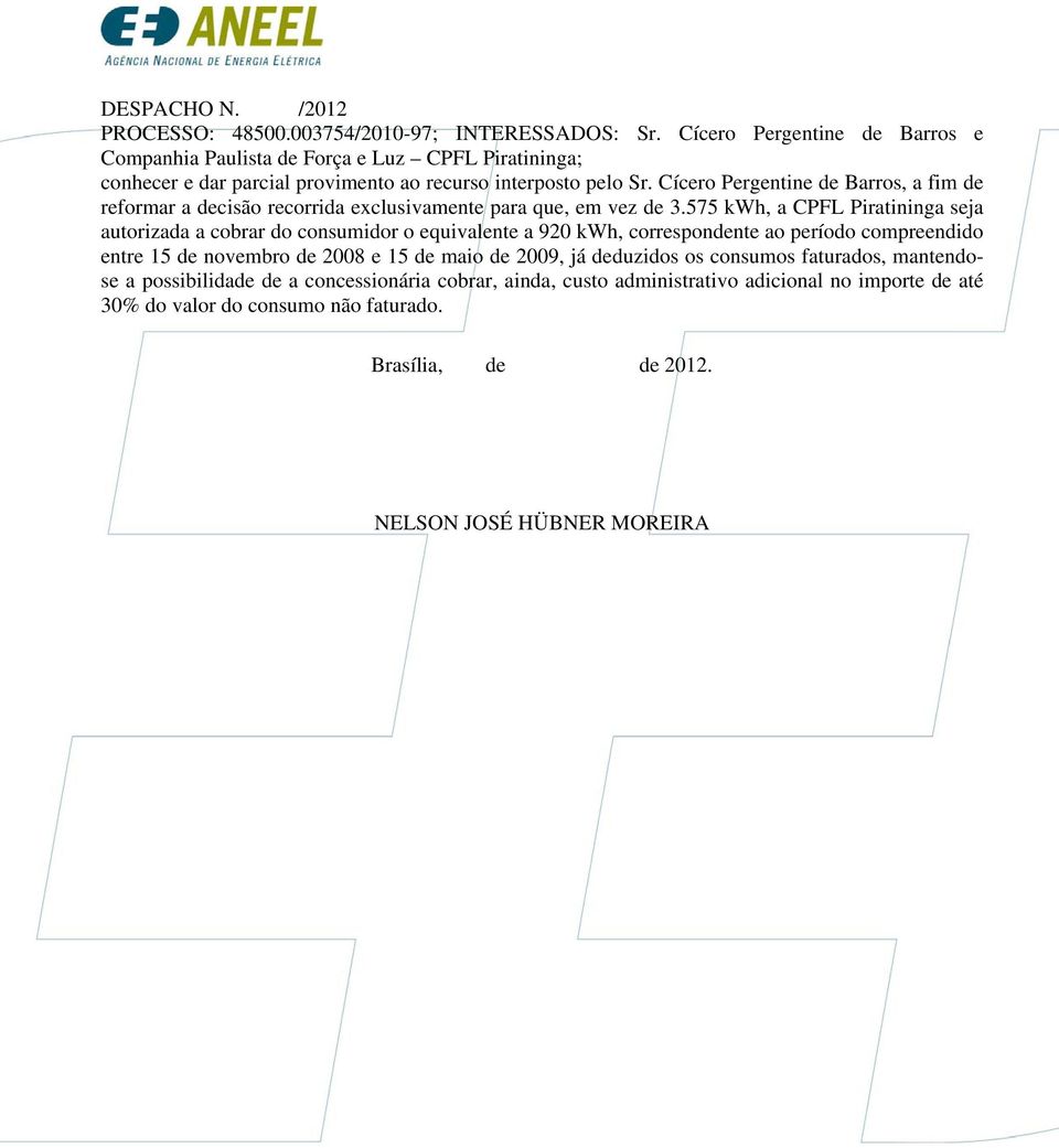 575 kwh, a CPFL Piratininga seja autorizada a cobrar do consumidor o equivalente a 920 kwh, correspondente ao período compreendido entre 15 de novembro de 2008 e 15 de