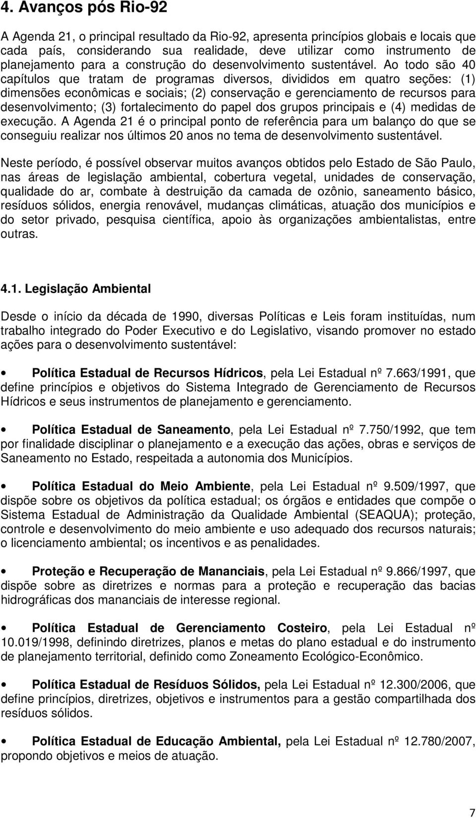 Ao todo são 40 capítulos que tratam de programas diversos, divididos em quatro seções: (1) dimensões econômicas e sociais; (2) conservação e gerenciamento de recursos para desenvolvimento; (3)