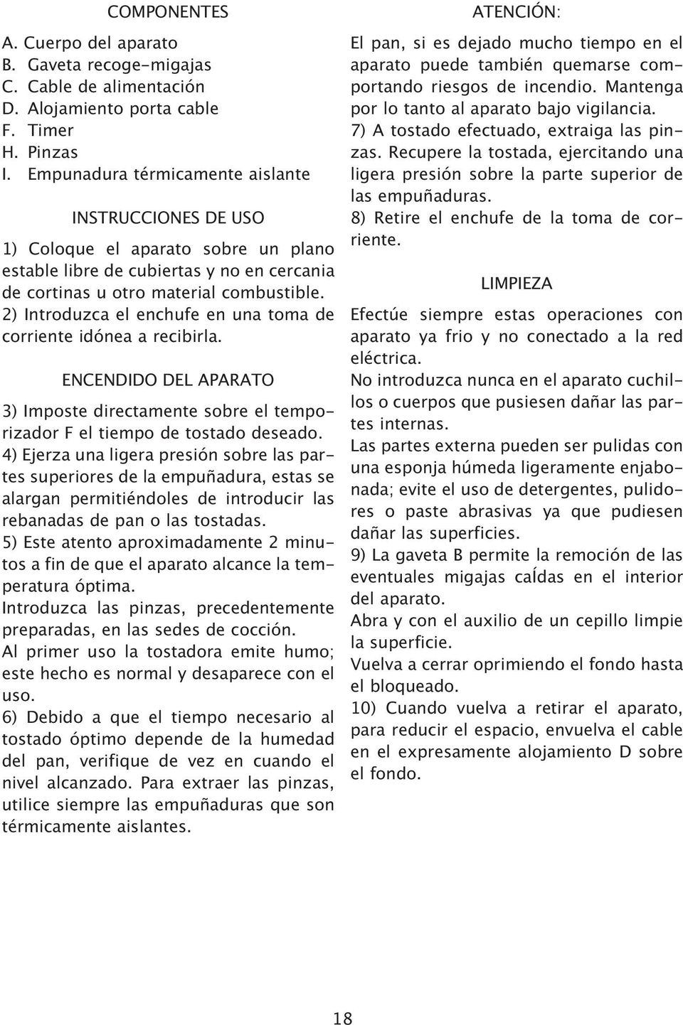 directamente sobre el temporizador F el tiempo de tostado deseado 4) Ejerza una ligera presin sobre las partes superiores de la empuadura estas se alargan permitindoles de introducir las rebanadas de