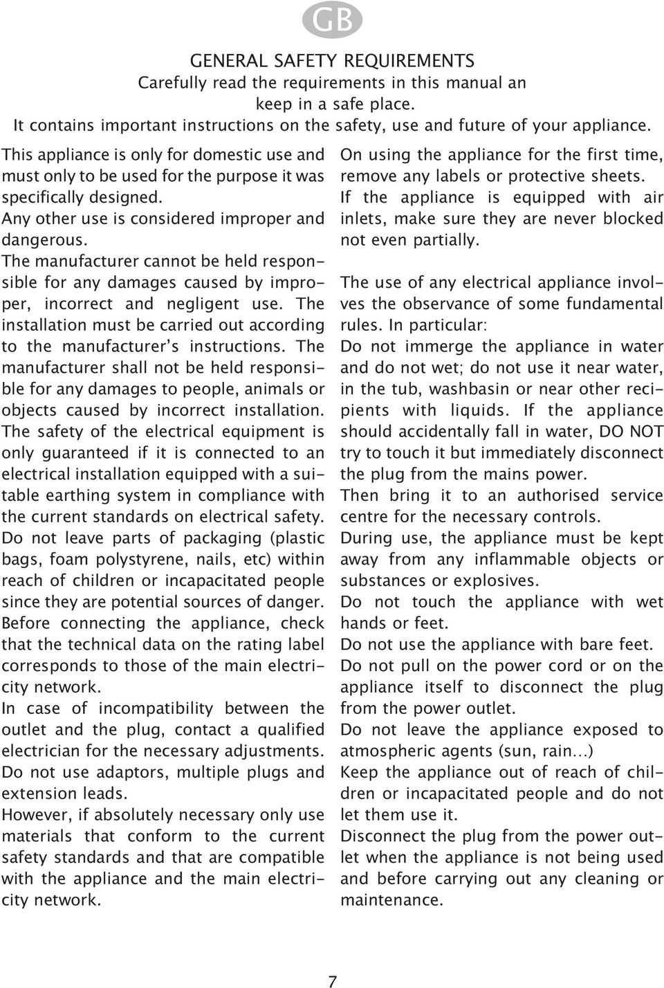 responsible for any damages to people animals or objects caused by incorrect installation The safety of the electrical equipment is only guaranteed if it is connected to an electrical installation