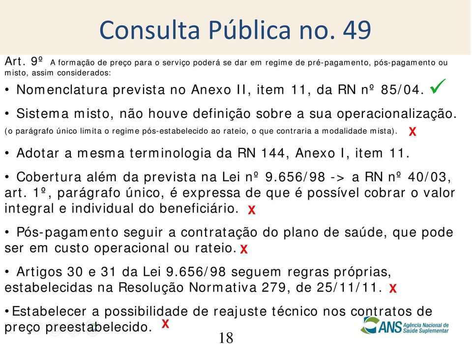 Adotar a mesma terminologia da RN 144, Anexo I, item 11. Cobertura além da prevista na Lei nº 9.656/98 -> a RN nº 40/03, art.