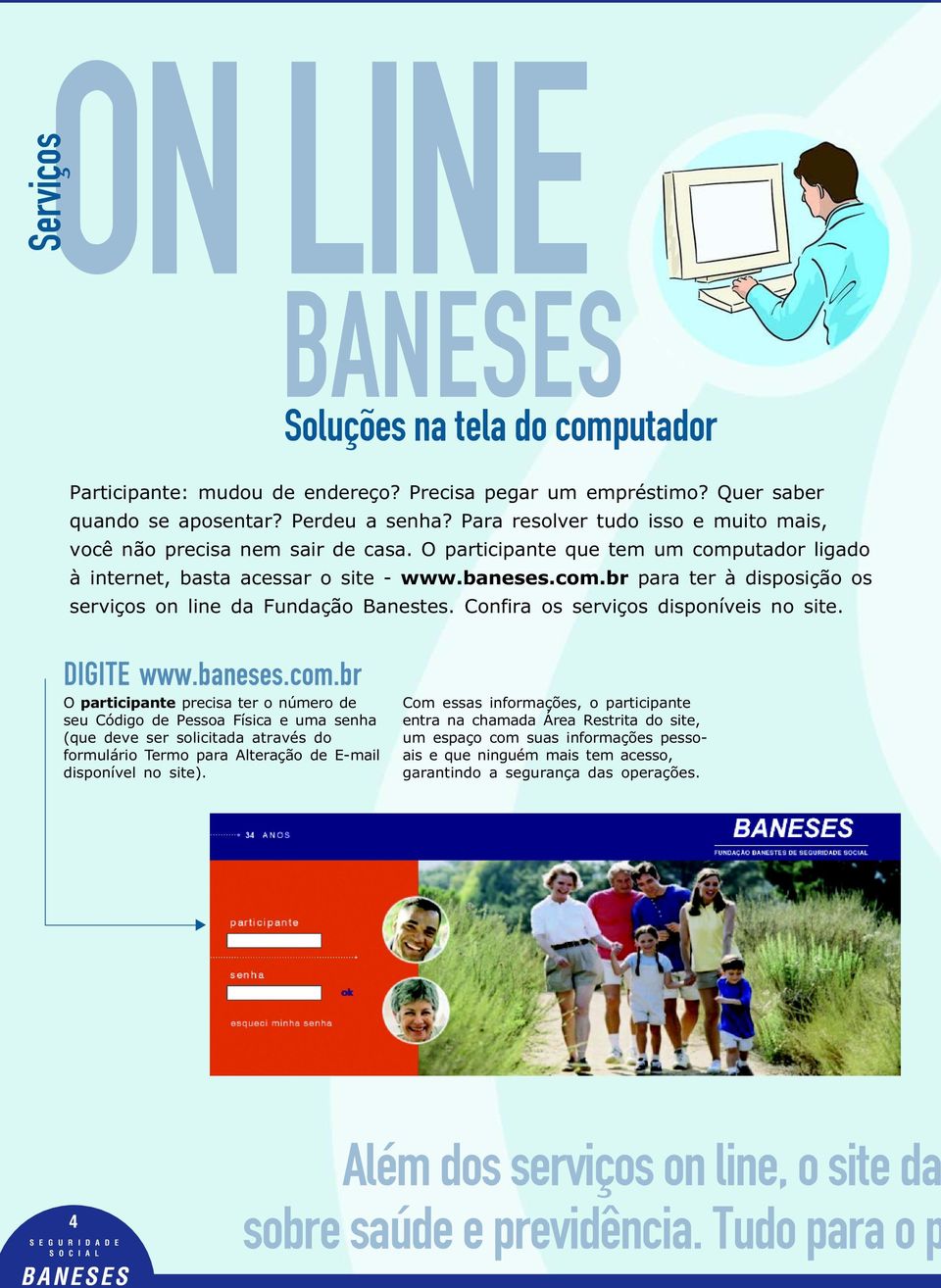 Confira os serviços disponíveis no site. DIGITE www.baneses.com.