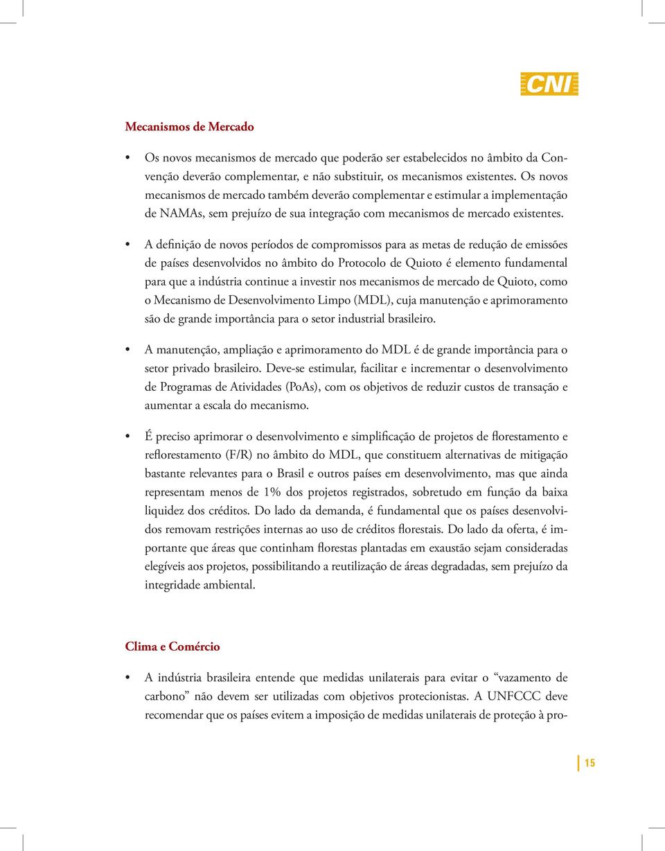 A definição de novos períodos de compromissos para as metas de redução de emissões de países desenvolvidos no âmbito do Protocolo de Quioto é elemento fundamental para que a indústria continue a