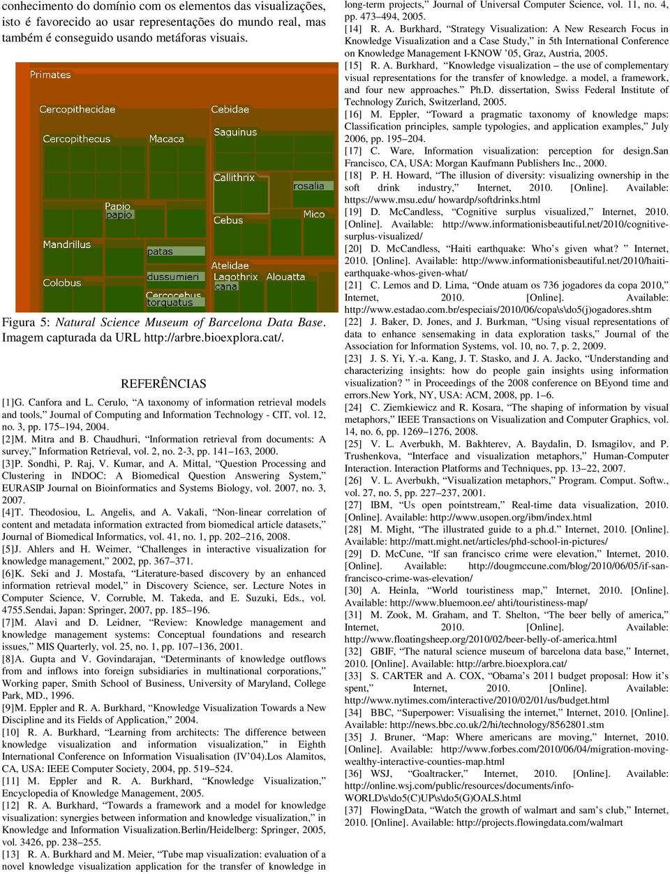 Cerulo, A taxonomy of information retrieval models and tools, Journal of Computing and Information Technology - CIT, vol. 12, no. 3, pp. 175 194, 2004. [2] M. Mitra and B.