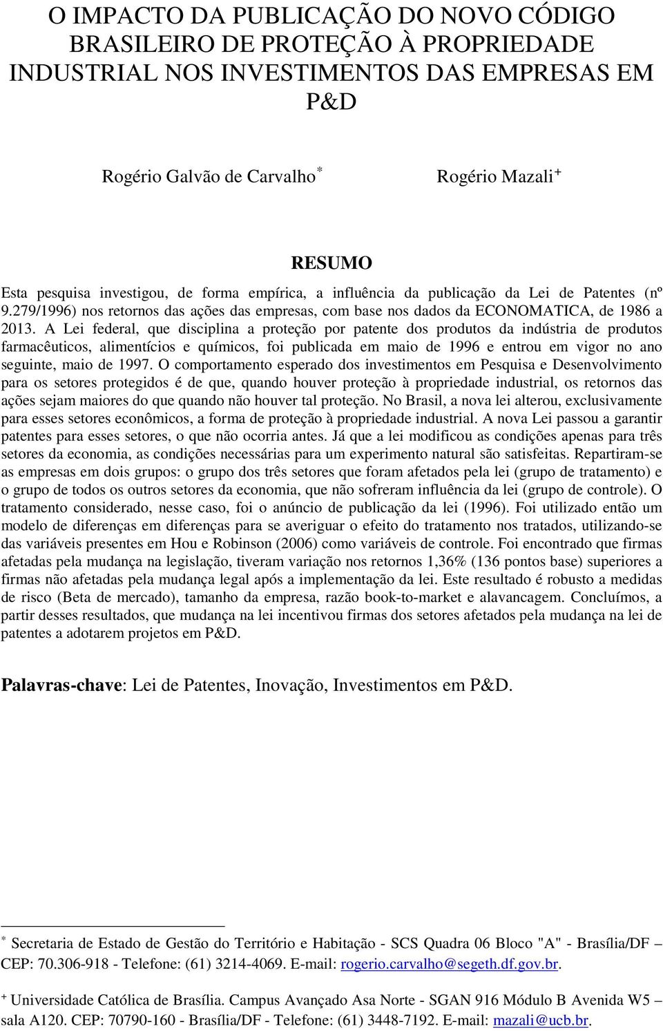 A Lei federal, que disciplina a proteção por patente dos produtos da indústria de produtos farmacêuticos, alimentícios e químicos, foi publicada em maio de 1996 e entrou em vigor no ano seguinte,