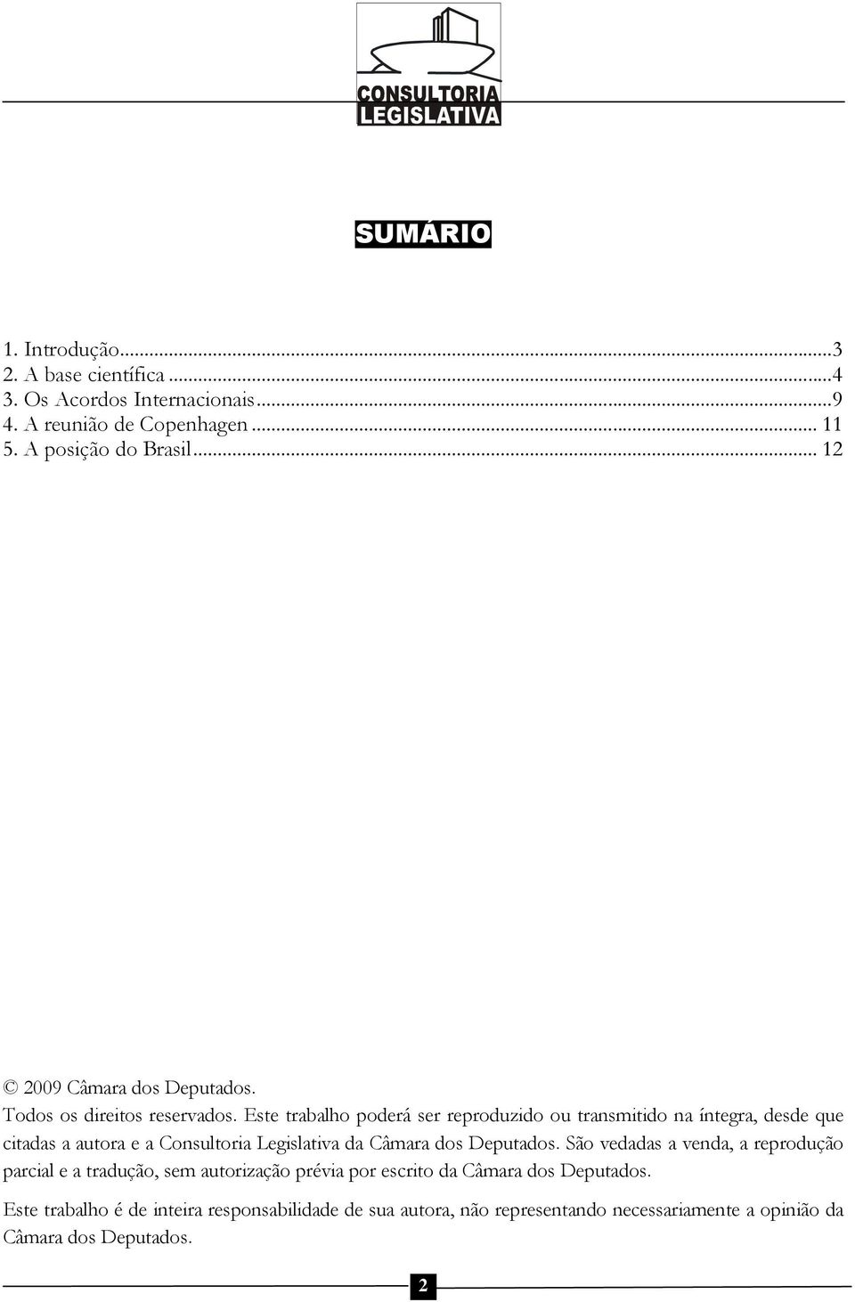 Este trabalho poderá ser reproduzido ou transmitido na íntegra, desde que citadas a autora e a Consultoria Legislativa da Câmara dos Deputados.