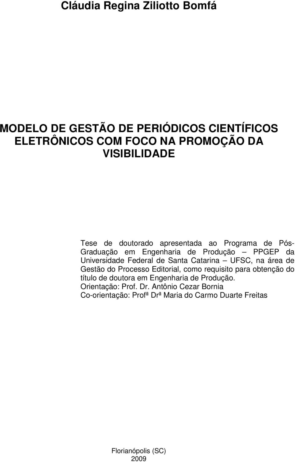 Catarina UFSC, na área de Gestão do Processo Editorial, como requisito para obtenção do título de doutora em Engenharia de