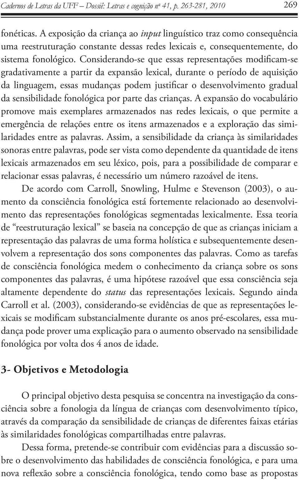 gradual da sensibilidade fonológica por parte das crianças.