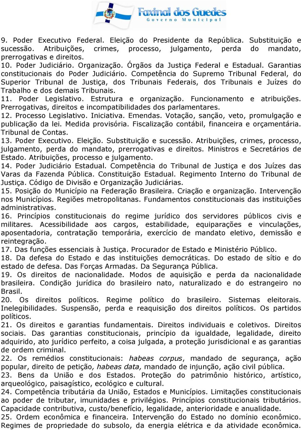 Competência do Supremo Tribunal Federal, do Superior Tribunal de Justiça, dos Tribunais Federais, dos Tribunais e Juízes do Trabalho e dos demais Tribunais. 11. Poder Legislativo.