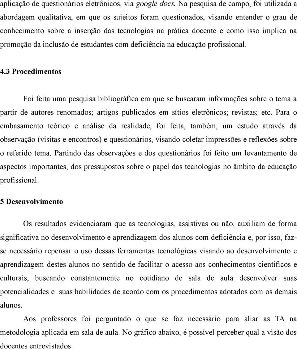 isso implica na promoção da inclusão de estudantes com deficiência na educação profissional. 4.