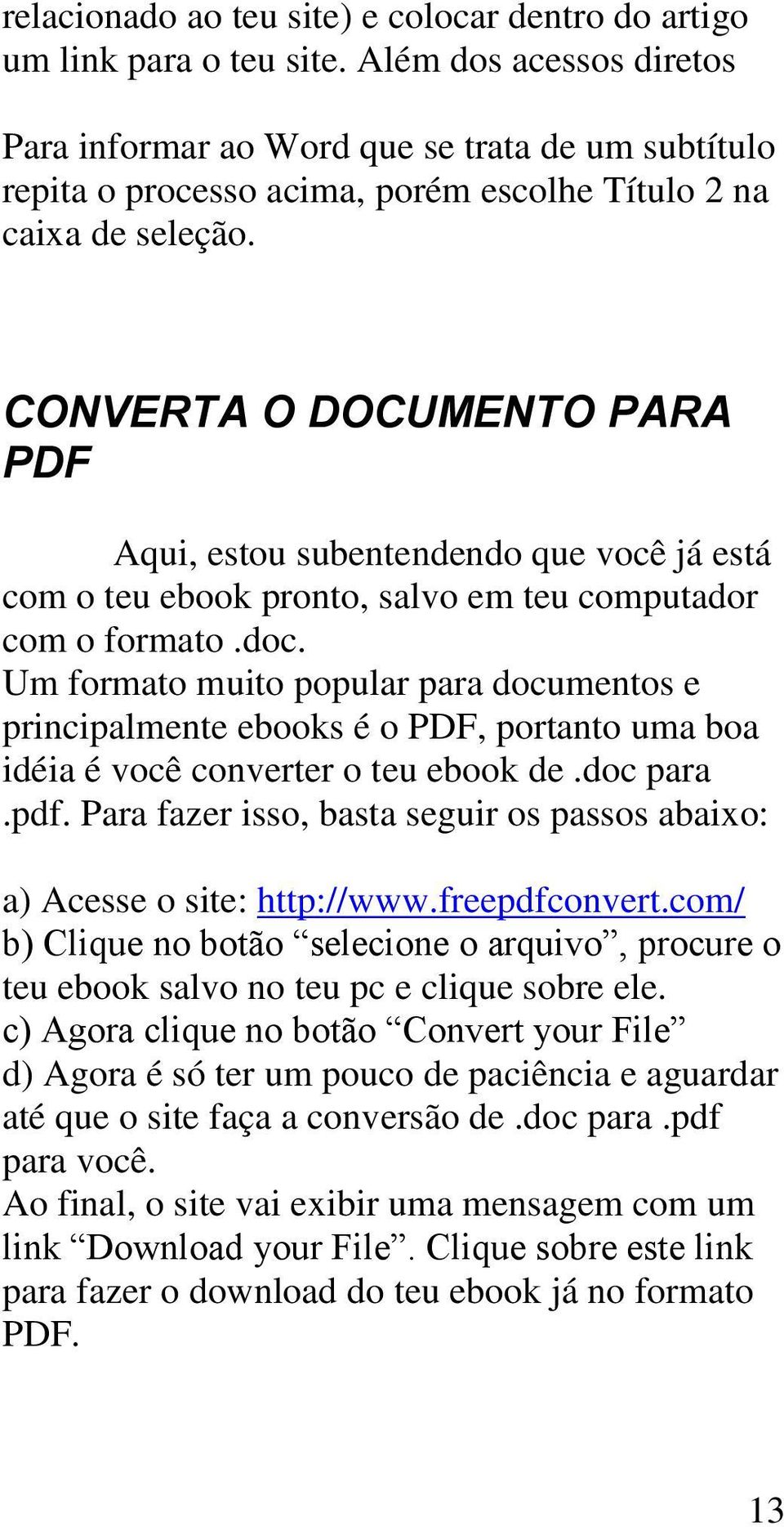 CONVERTA O DOCUMENTO PARA PDF Aqui, estou subentendendo que você já está com o teu ebook pronto, salvo em teu computador com o formato.doc.