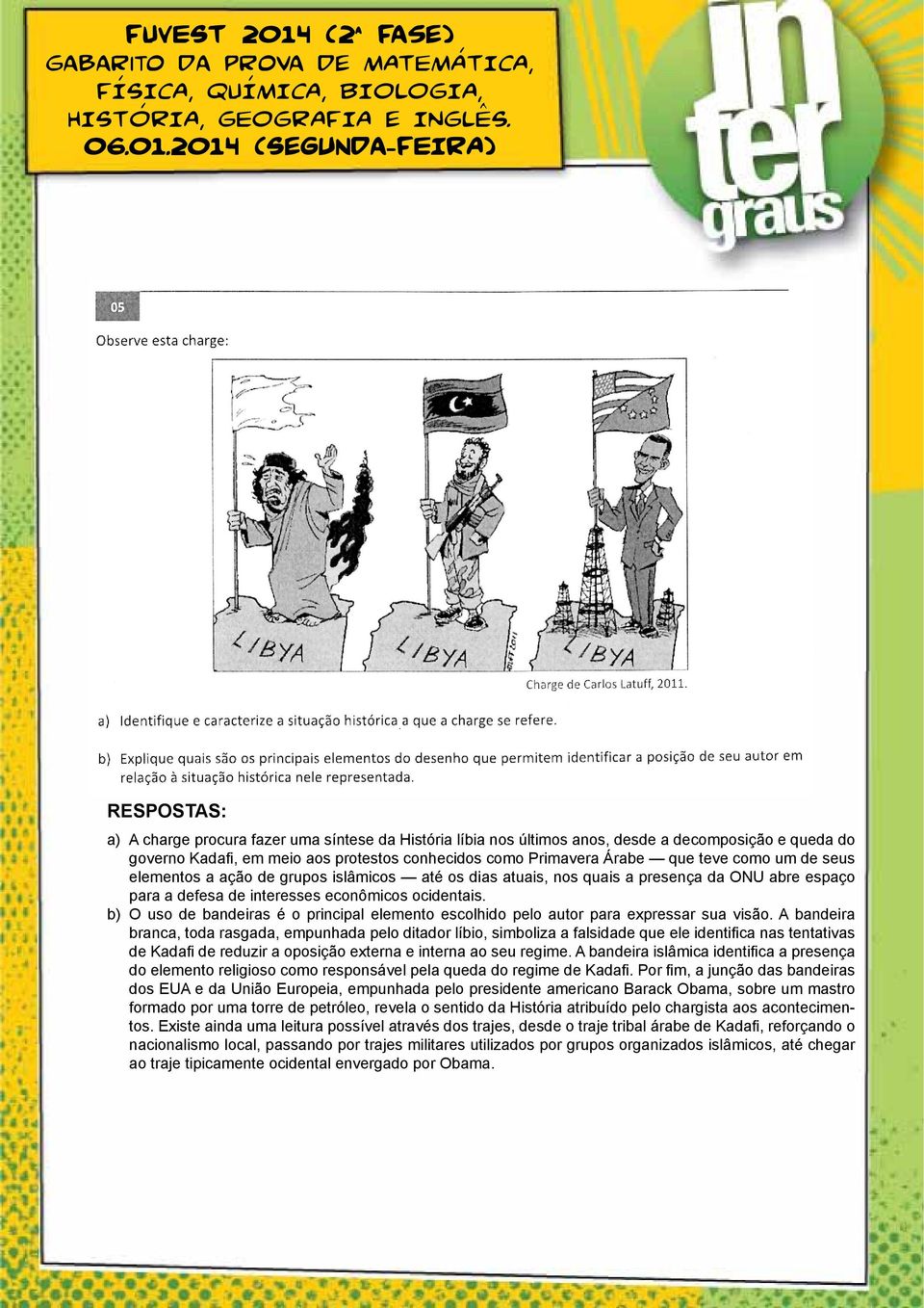 seus elementos a ação de grupos islâmicos até os dias atuais, nos quais a presença da ONU abre espaço para a defesa de interesses econômicos ocidentais.