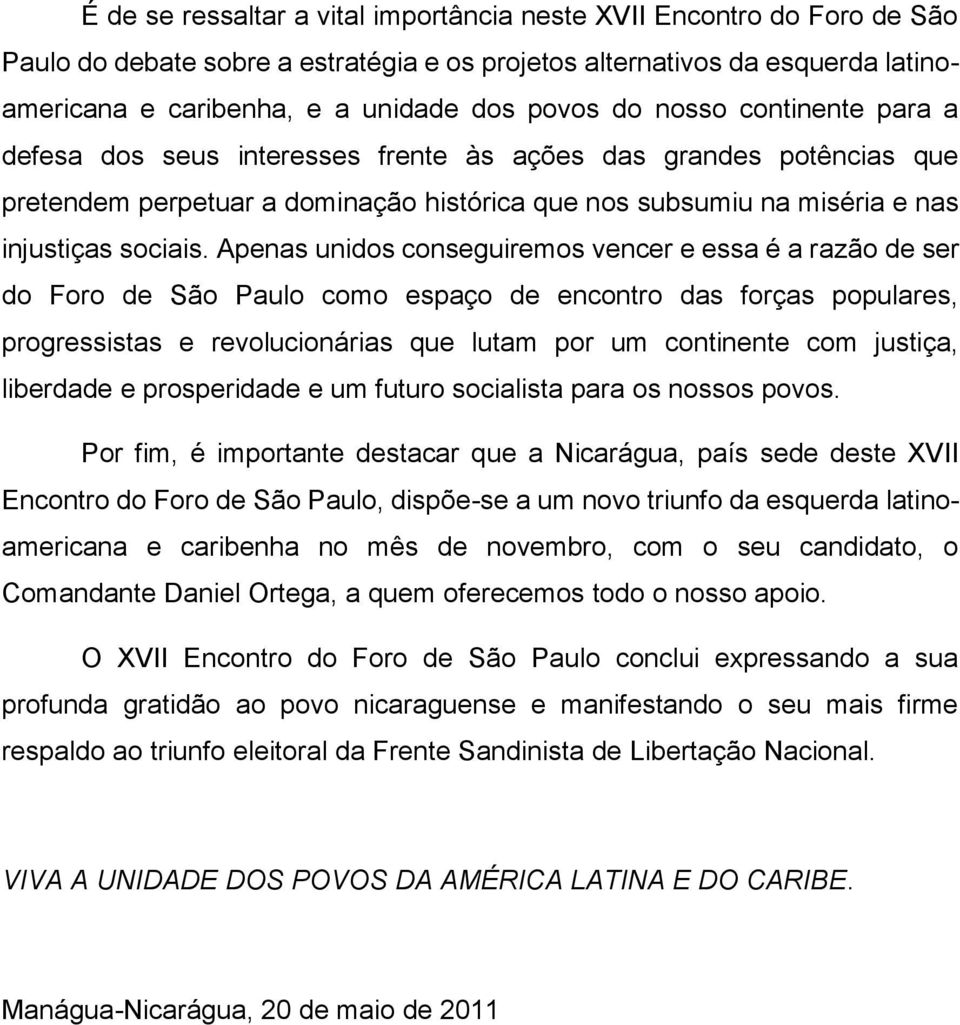 Apenas unidos conseguiremos vencer e essa é a razão de ser do Foro de São Paulo como espaço de encontro das forças populares, progressistas e revolucionárias que lutam por um continente com justiça,