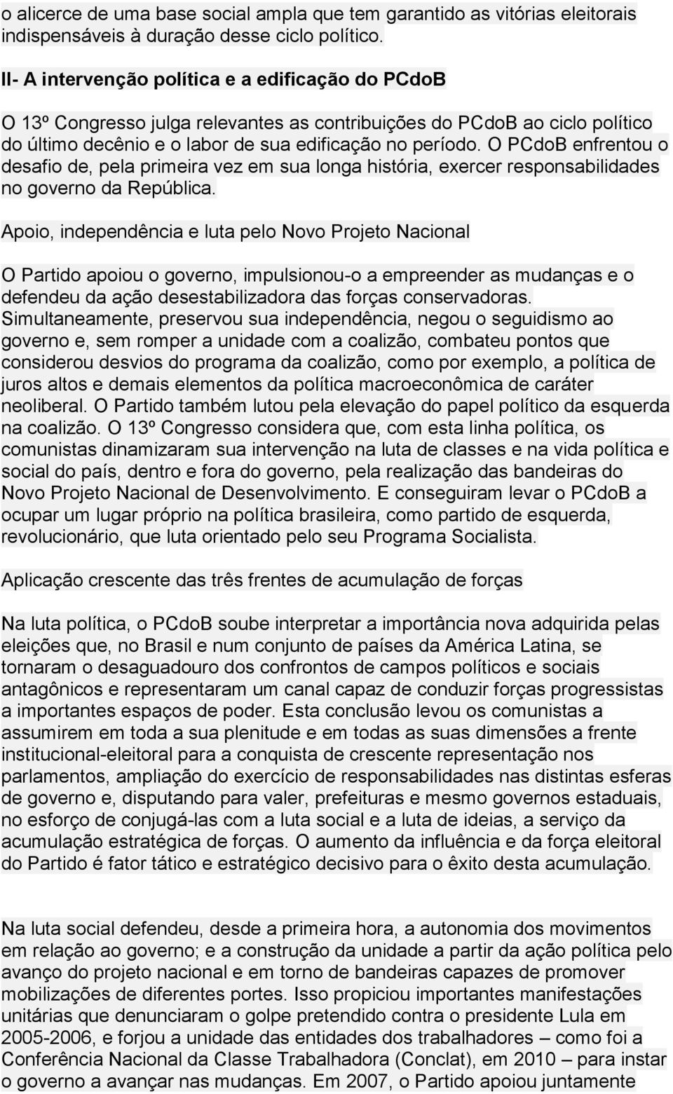 O PCdoB enfrentou o desafio de, pela primeira vez em sua longa história, exercer responsabilidades no governo da República.