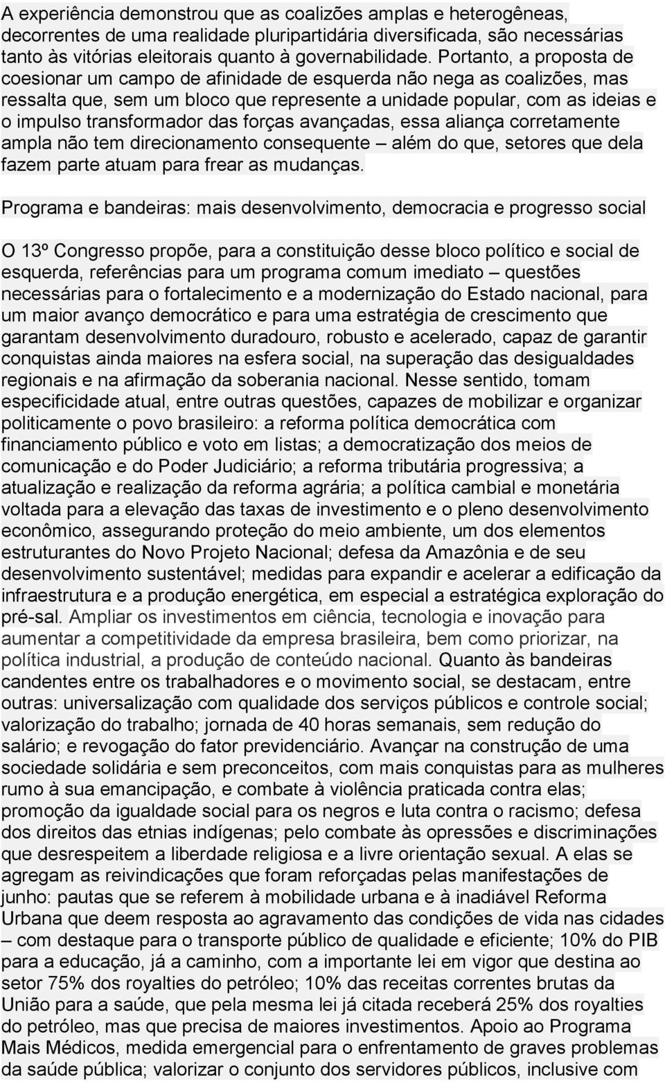 forças avançadas, essa aliança corretamente ampla não tem direcionamento consequente além do que, setores que dela fazem parte atuam para frear as mudanças.