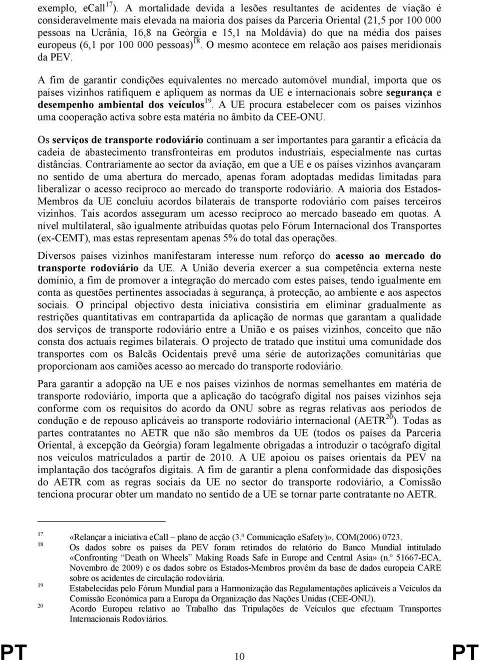 15,1 na Moldávia) do que na média dos países europeus (6,1 por 100 000 pessoas) 18. O mesmo acontece em relação aos países meridionais da PEV.