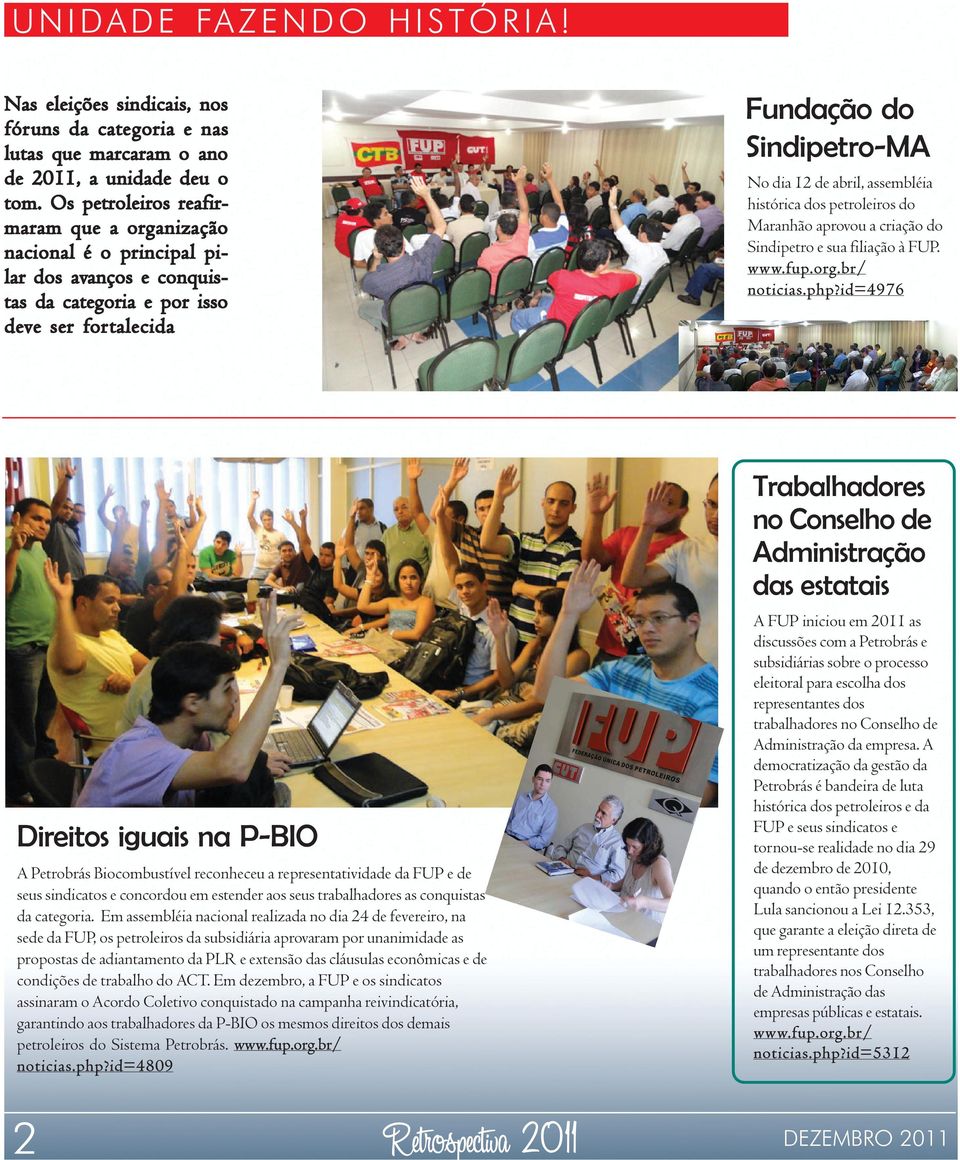 ortalecida Fundação do Sindipetro-MA No dia 12 de abril, assembléia histórica dos petroleiros do Maranhão aprovou a criação do Sindipetro e sua filiação à FUP. noticias.php?