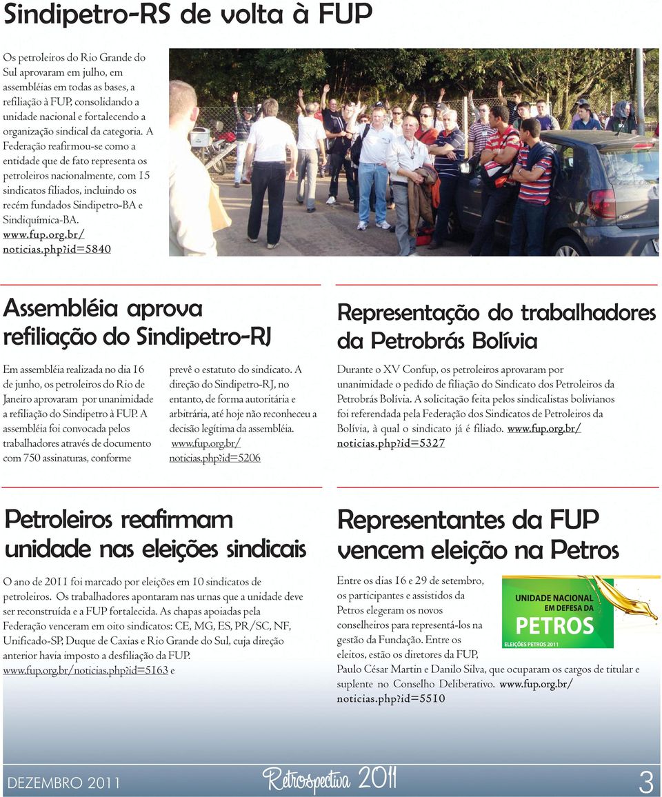 A Federação reafirmou-se como a entidade que de fato representa os petroleiros nacionalmente, com 15 sindicatos filiados, incluindo os recém fundados Sindipetro-BA e Sindiquímica-BA. noticias.php?