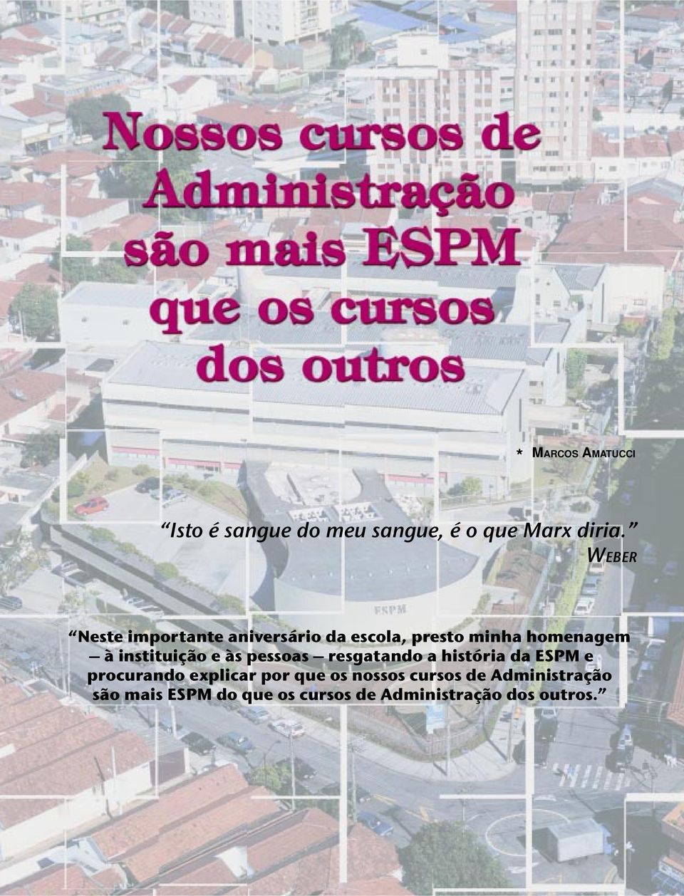 instituição e às pessoas resgatando a história da ESPM e procurando explicar