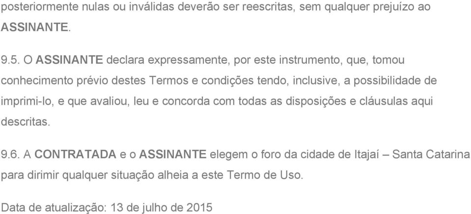 a possibilidade de imprimi lo, e que avaliou, leu e concorda com todas as disposições e cláusulas aqui descritas. 9.6.