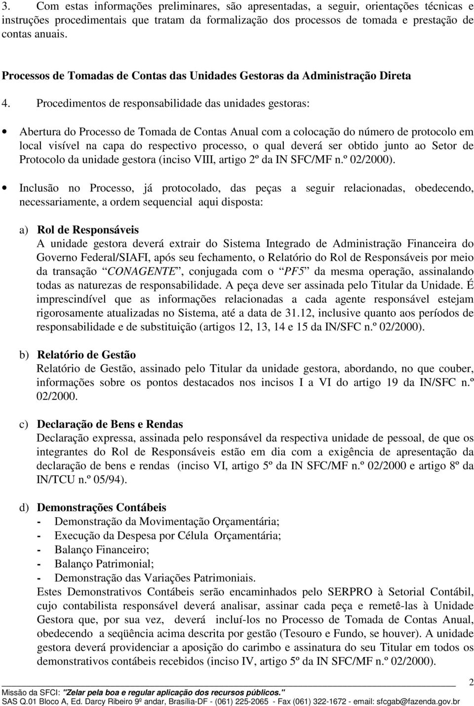 Procedimentos de responsabilidade das unidades gestoras: Abertura do Processo de Tomada de Contas Anual com a colocação do número de protocolo em local visível na capa do respectivo processo, o qual