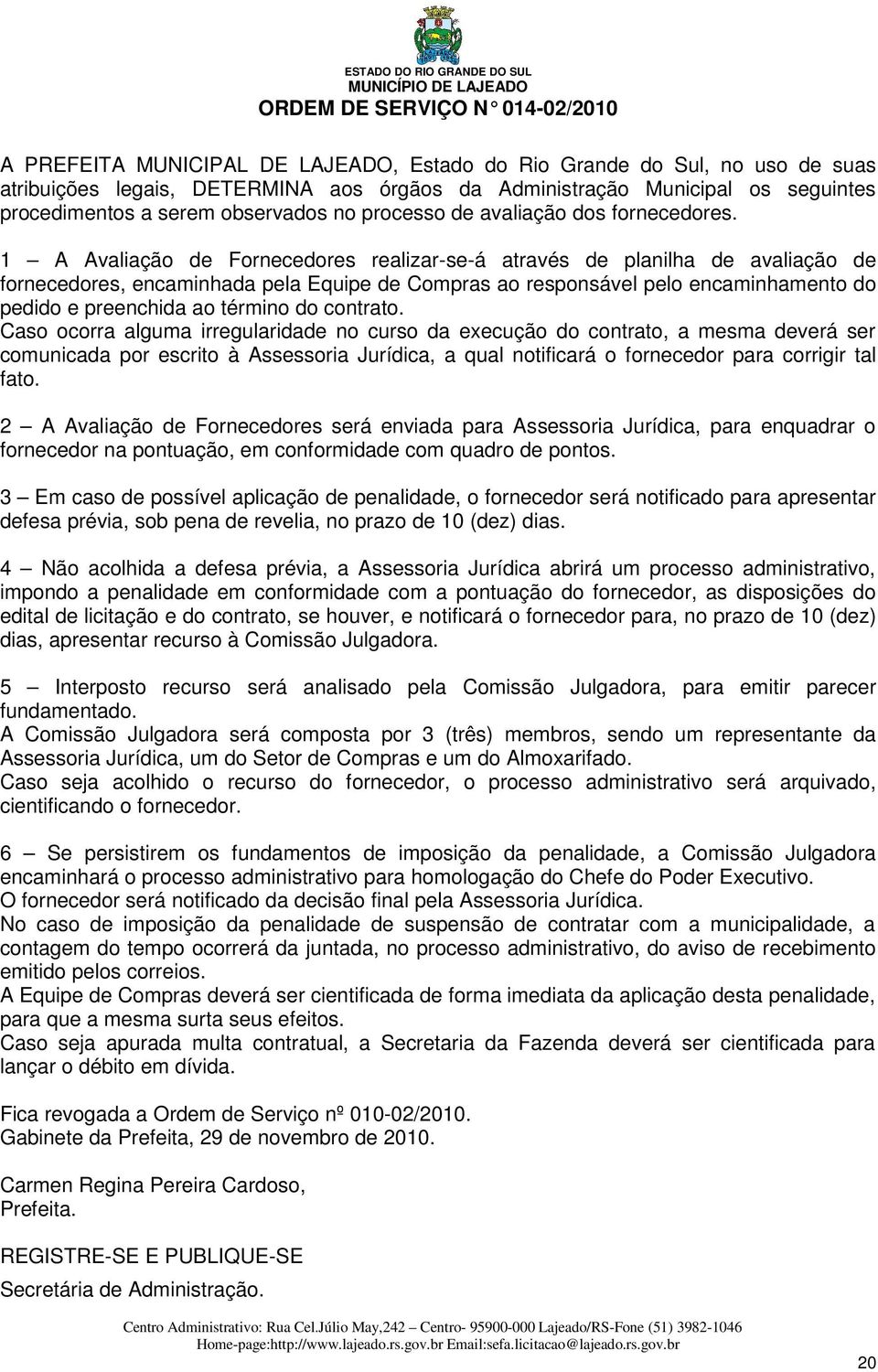 1 A Avaliação de Fornecedores realizar-se-á através de planilha de avaliação de fornecedores, encaminhada pela Equipe de Compras ao responsável pelo encaminhamento do pedido e preenchida ao término