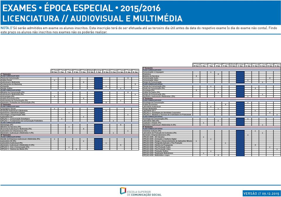 Teoria da Comunicação Análise Social Audiovisual e Multimédia Fundamentos de Marketing Fotografia Design Gráfico Modelos da Comunicação (PA) Audiovisual e Multimédia (PA) Antropologia (PA) (PA)