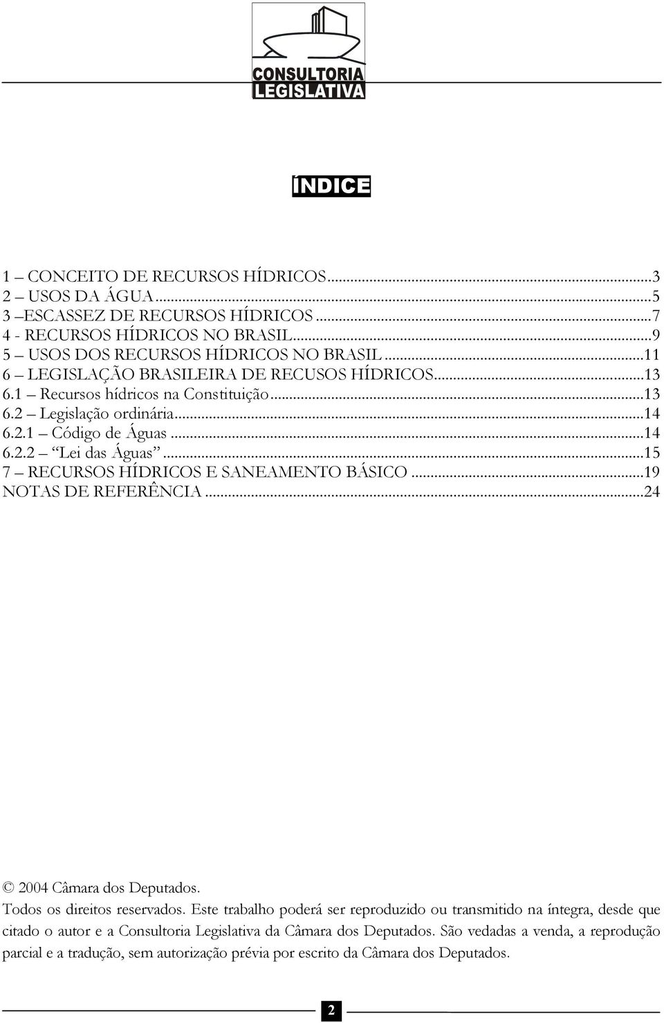 ..15 7 RECURSOS HÍDRICOS E SANEAMENTO BÁSICO...19 NOTAS DE REFERÊNCIA...24 2004 Câmara dos Deputados. Todos os direitos reservados.