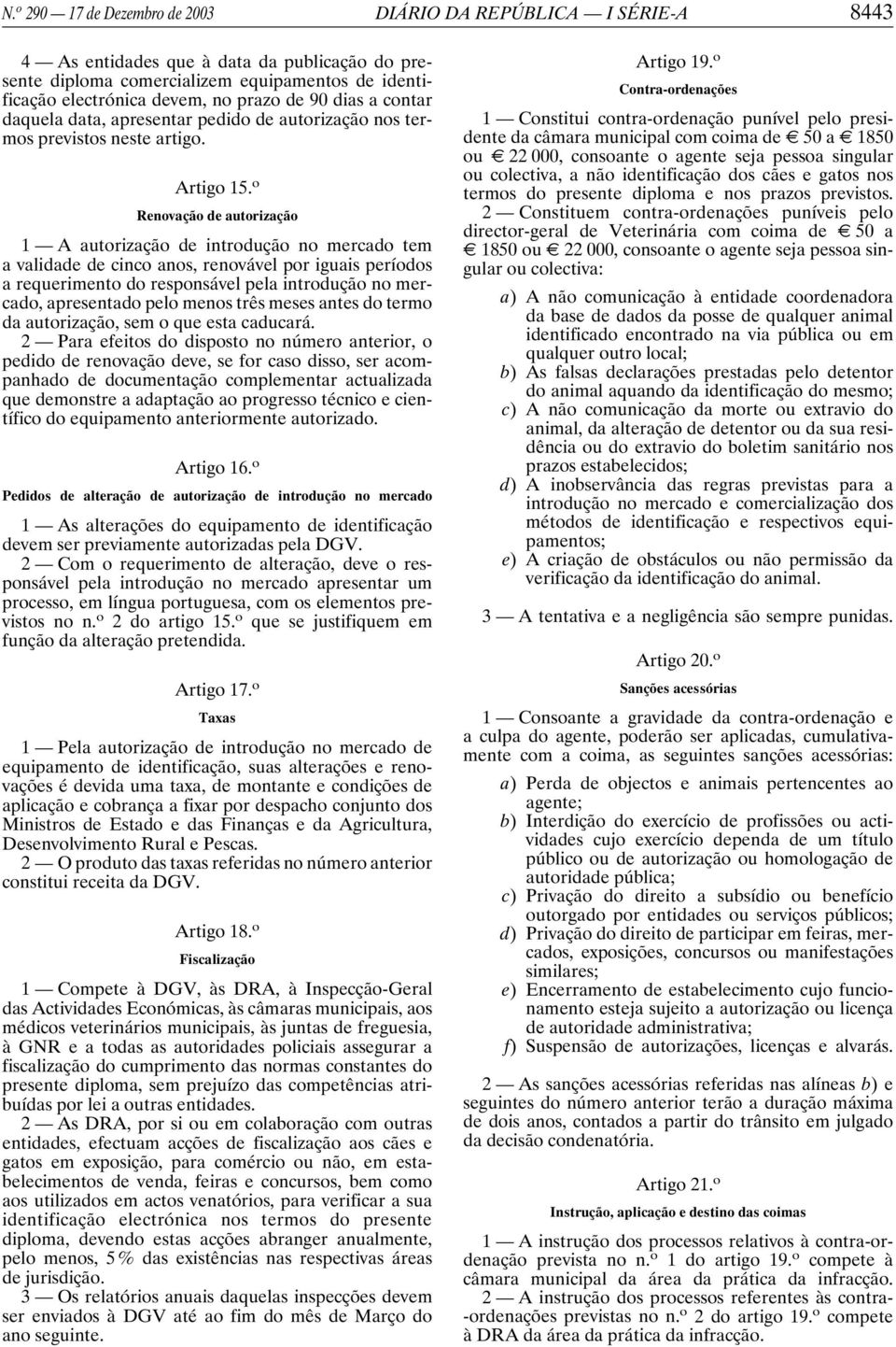 o Renovação de autorização 1 A autorização de introdução no mercado tem a validade de cinco anos, renovável por iguais períodos a requerimento do responsável pela introdução no mercado, apresentado