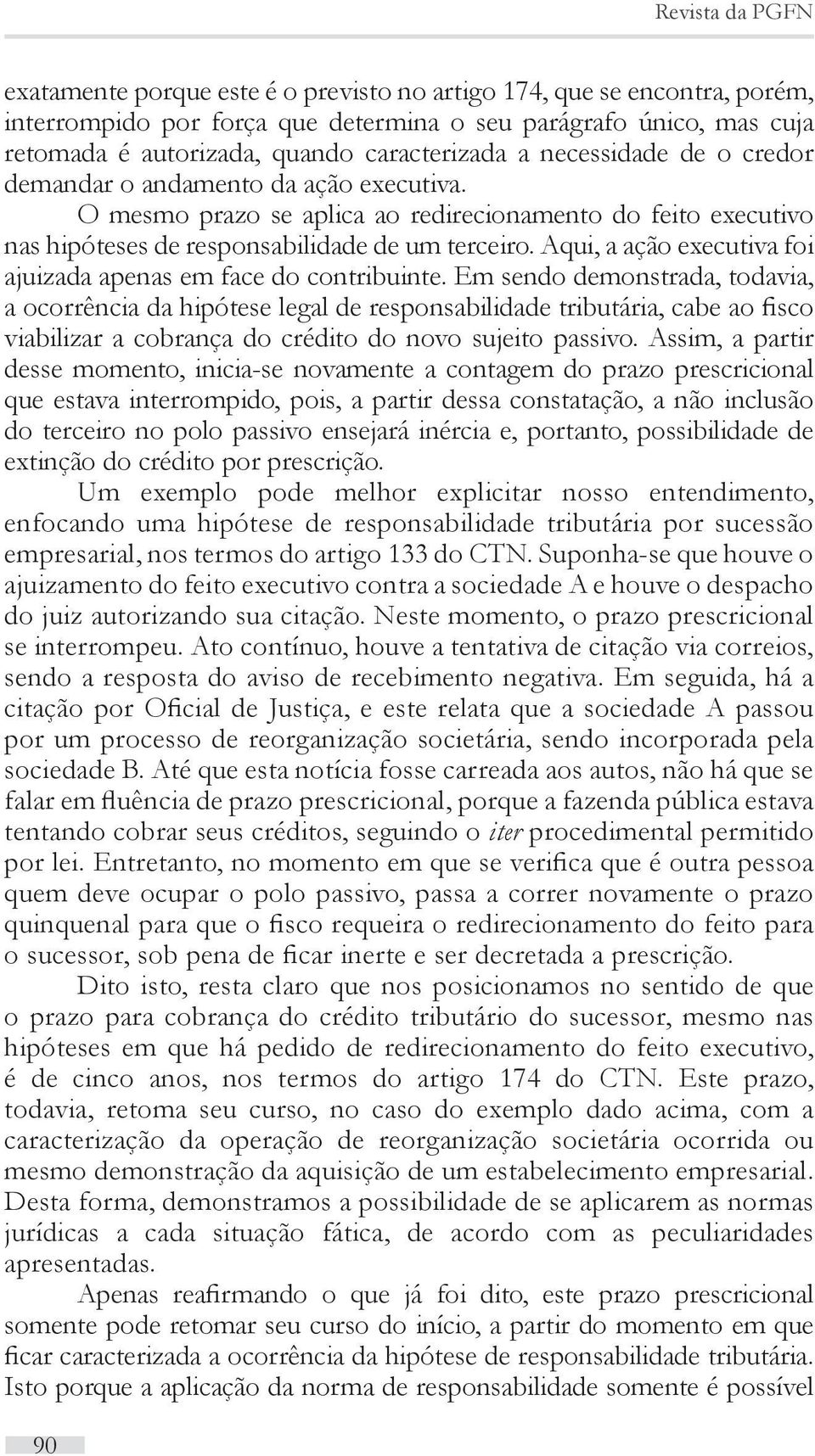 Aqui, a ação executiva foi ajuizada apenas em face do contribuinte.