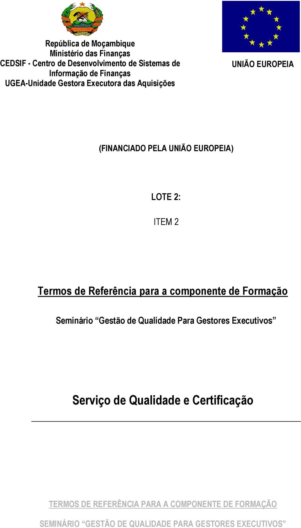 EUROPEIA (FINANCIADO PELA UNIÃO EUROPEIA) LOTE 2: ITEM 2 Termos de Referência para a