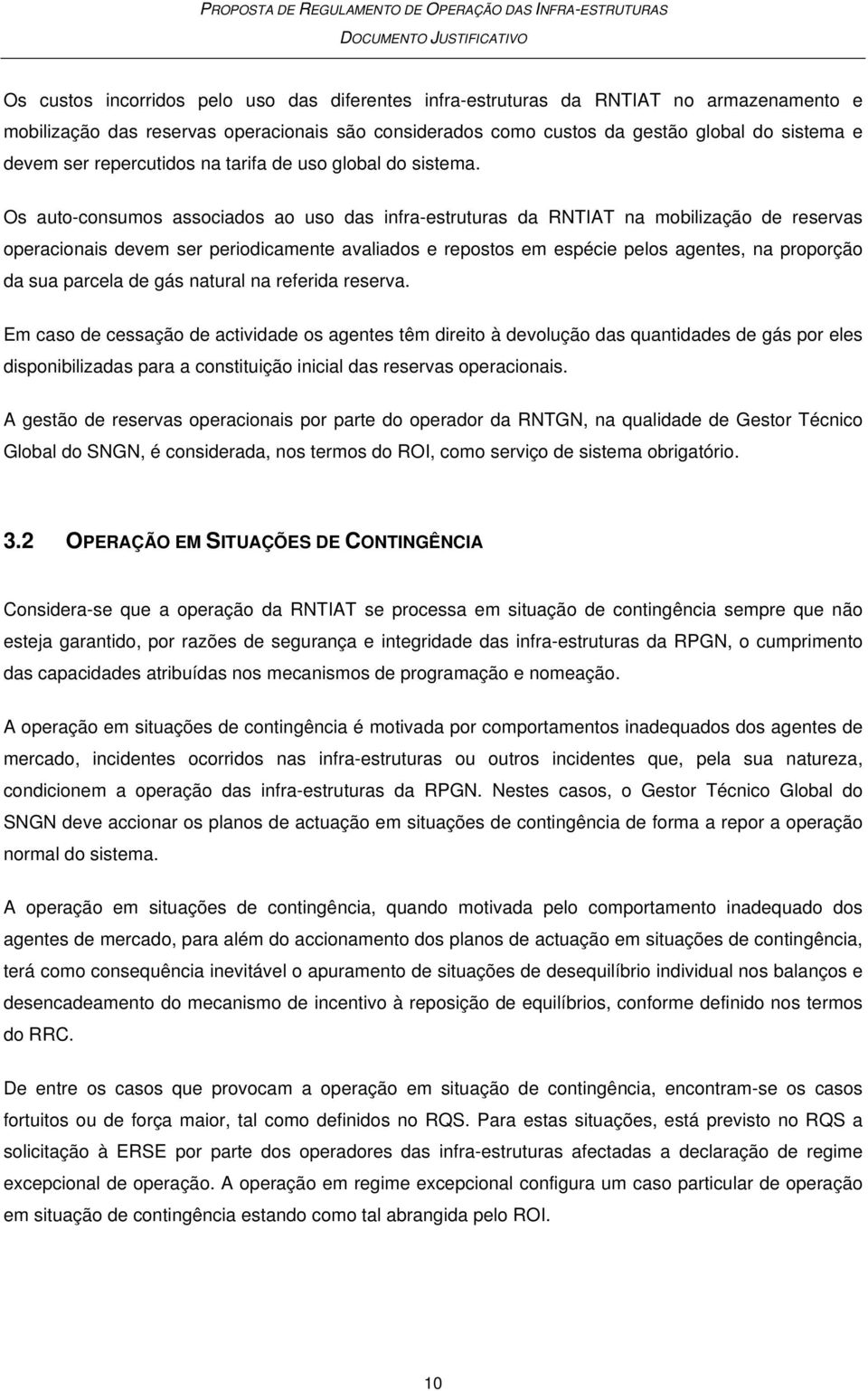 Os auto-consumos associados ao uso das infra-estruturas da RNTIAT na mobilização de reservas operacionais devem ser periodicamente avaliados e repostos em espécie pelos agentes, na proporção da sua