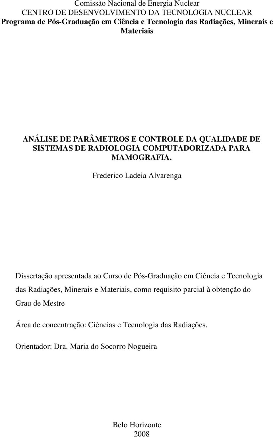 Frederico Ladeia Alvarenga Dissertação apresentada ao Curso de Pós-Graduação em Ciência e Tecnologia das Radiações, Minerais e Materiais, como