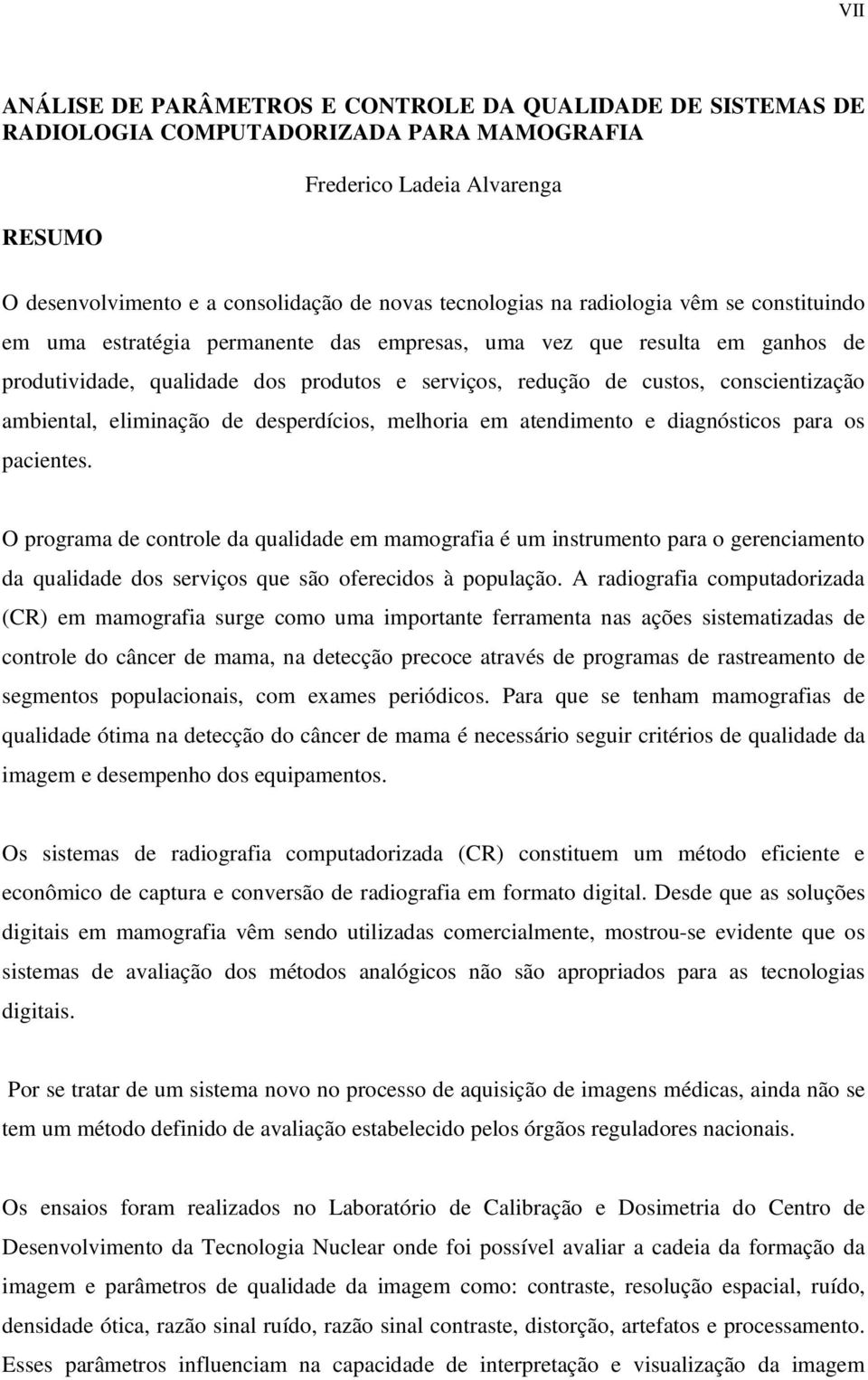 ambiental, eliminação de desperdícios, melhoria em atendimento e diagnósticos para os pacientes.