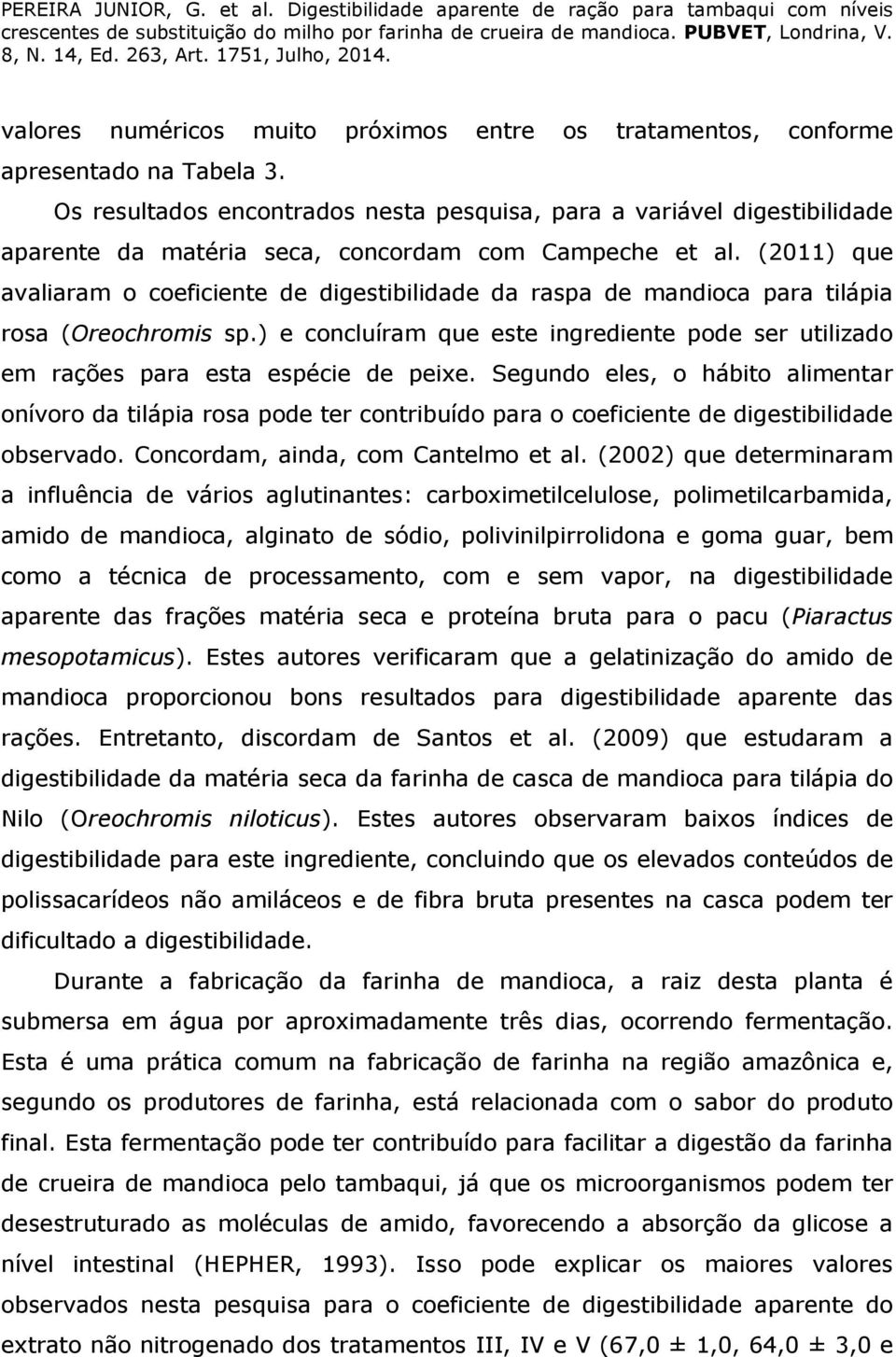 (2011) que avaliaram o coeficiente de digestibilidade da raspa de mandioca para tilápia rosa (Oreochromis sp.