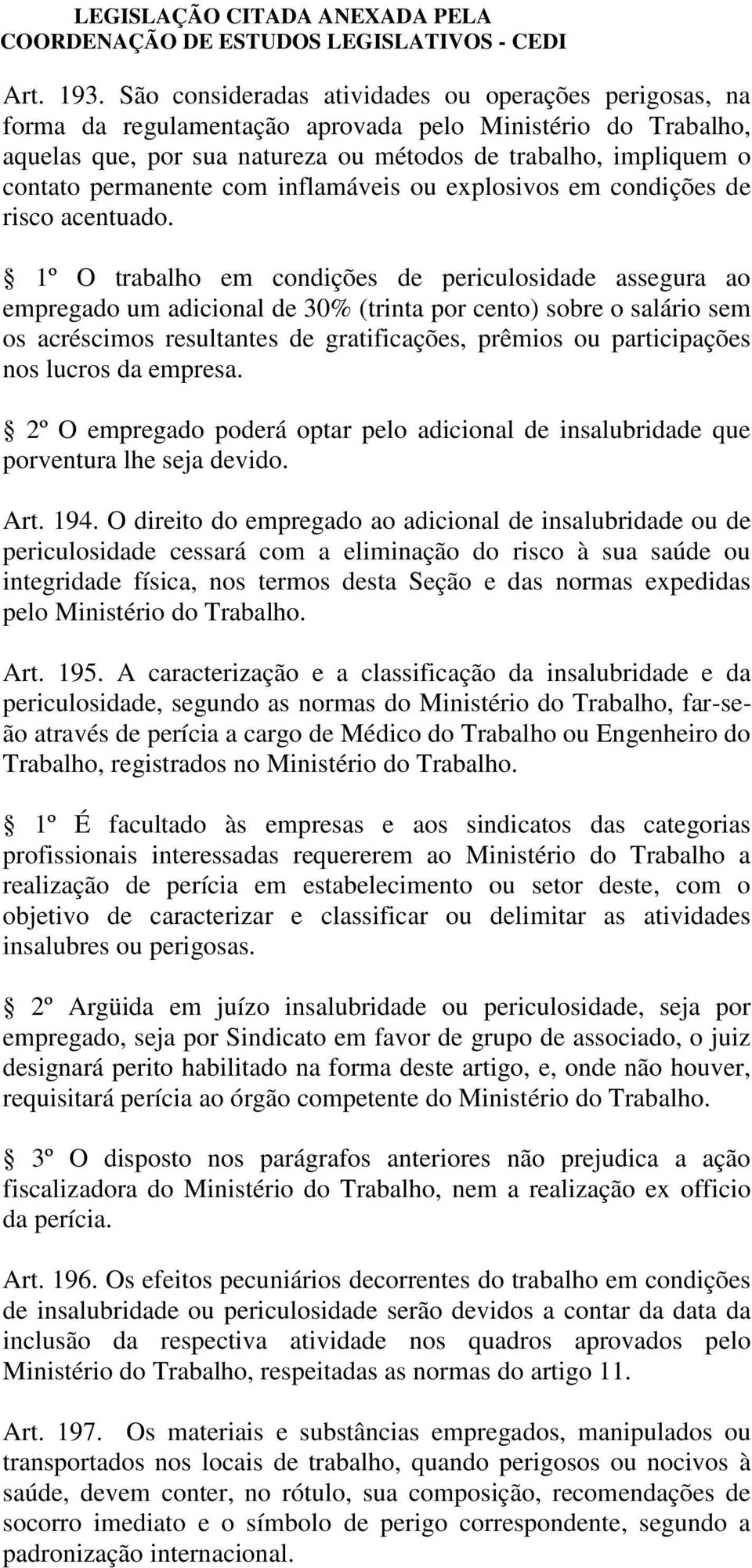 permanente com inflamáveis ou explosivos em condições de risco acentuado.