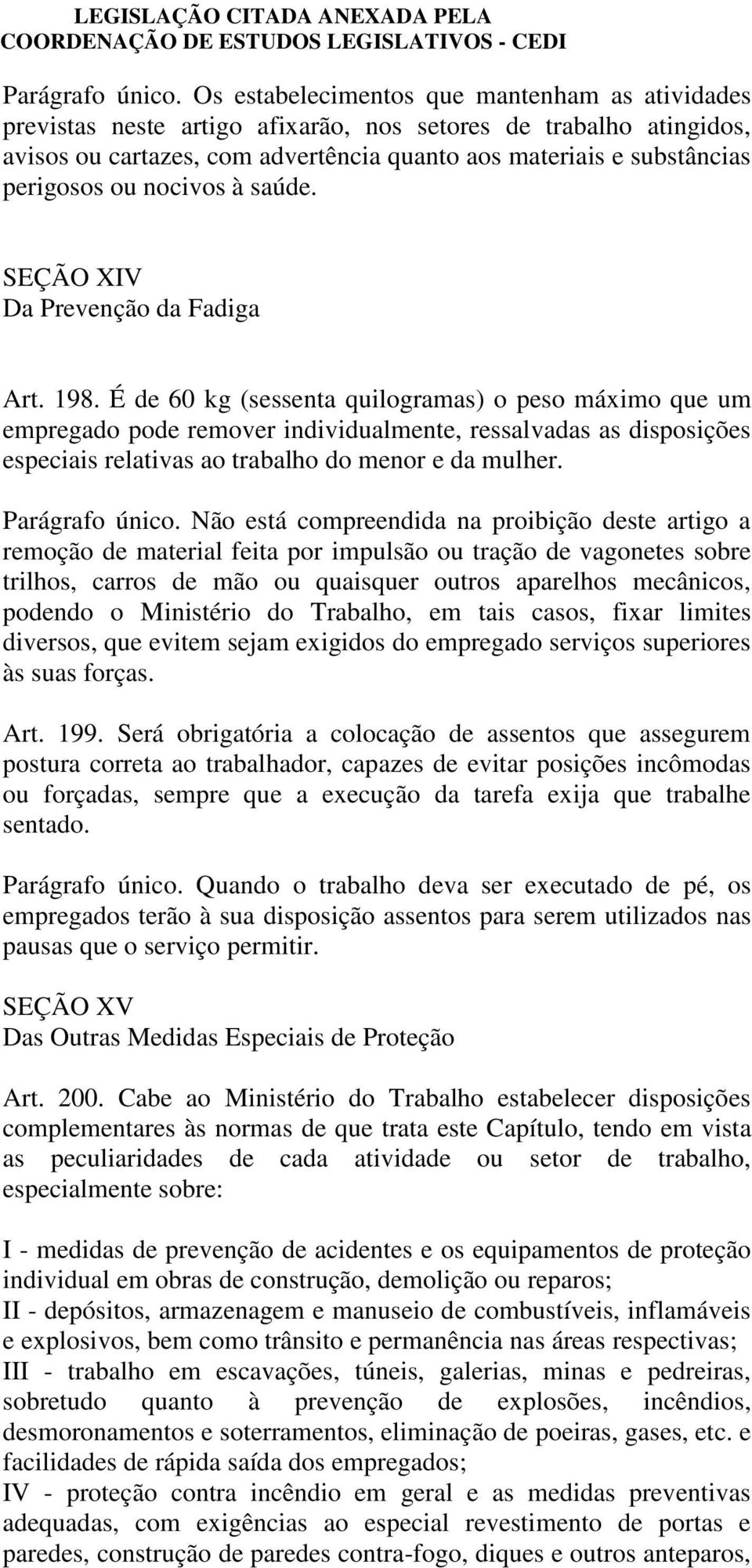 nocivos à saúde. SEÇÃO XIV Da Prevenção da Fadiga Art. 198.