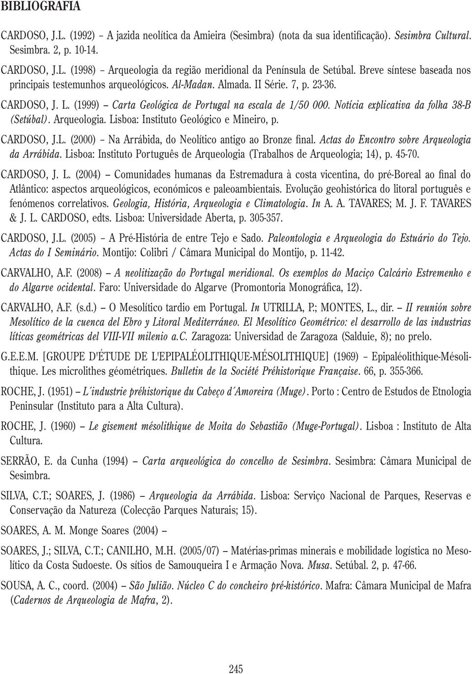 Notícia explicativa da folha 38-B (Setúbal). Arqueologia. Lisboa: Instituto Geológico e Mineiro, p. CARDOSO, J.L. (2000) Na Arrábida, do Neolítico antigo ao Bronze final.