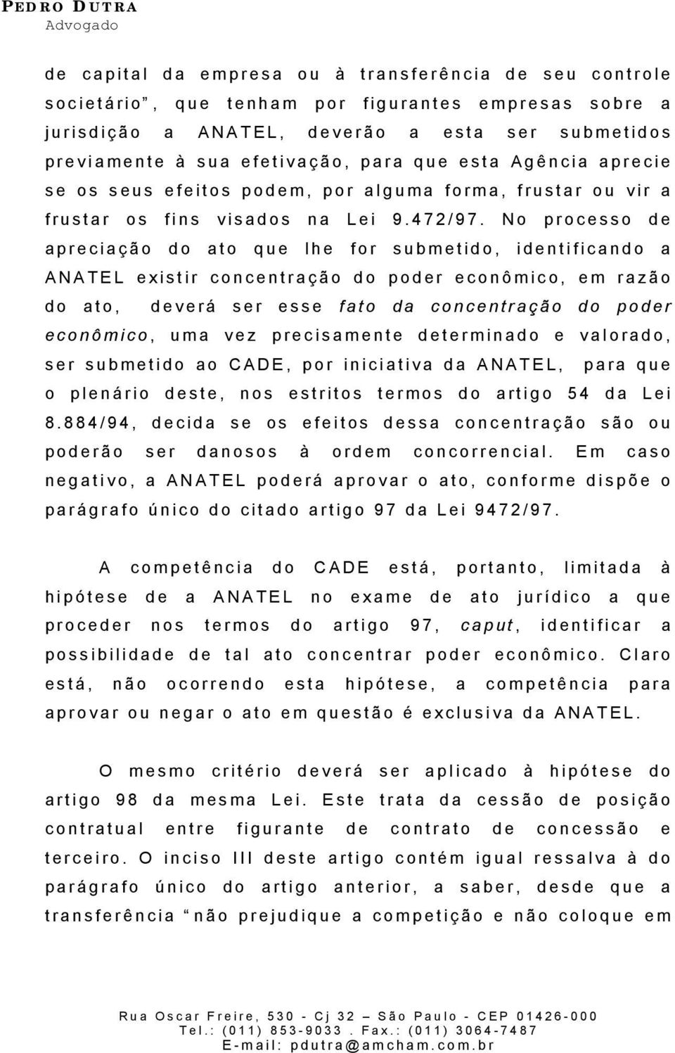 No processo de apreciação do ato que lhe for submetido, identificando a ANATEL existir concentração do poder econômico, em razão do ato, deverá ser esse fato da concentração do poder econômico, uma