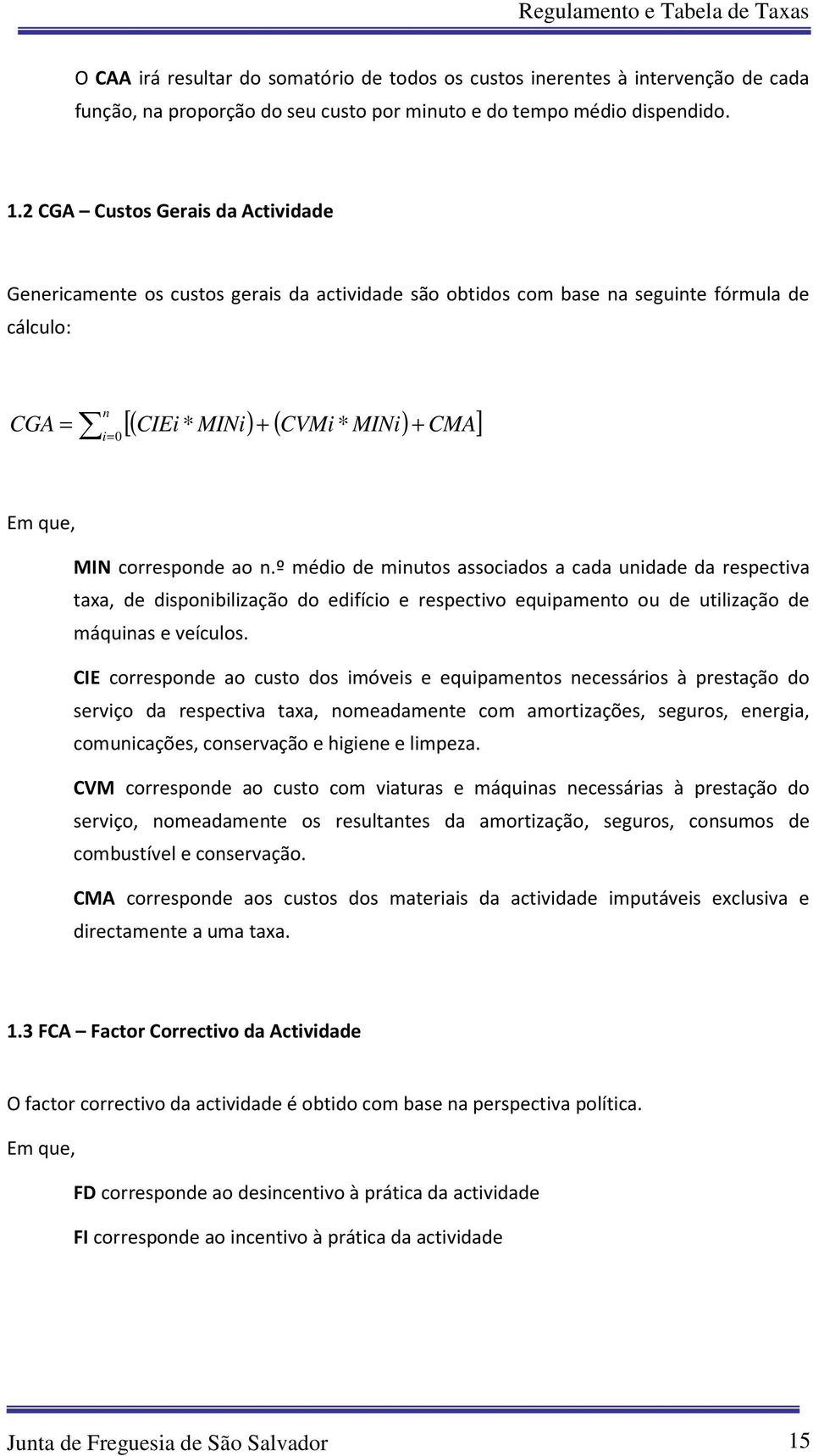 corresponde ao n.º médio de minutos associados a cada unidade da respectiva taxa, de disponibilização do edifício e respectivo equipamento ou de utilização de máquinas e veículos.