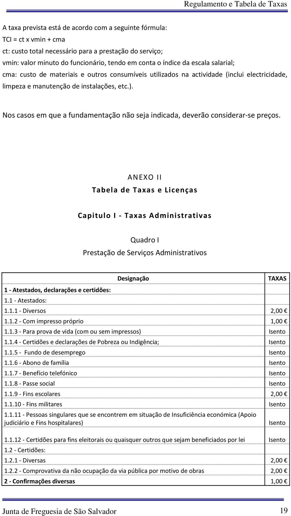 Nos casos em que a fundamentação não seja indicada, deverão considerar-se preços.