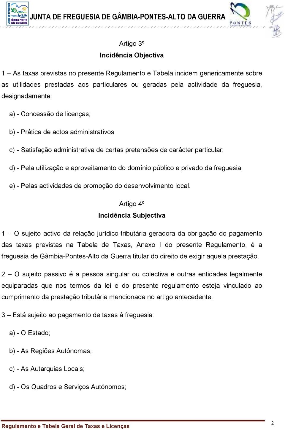 domínio público e privado da freguesia; e) - Pelas actividades de promoção do desenvolvimento local.