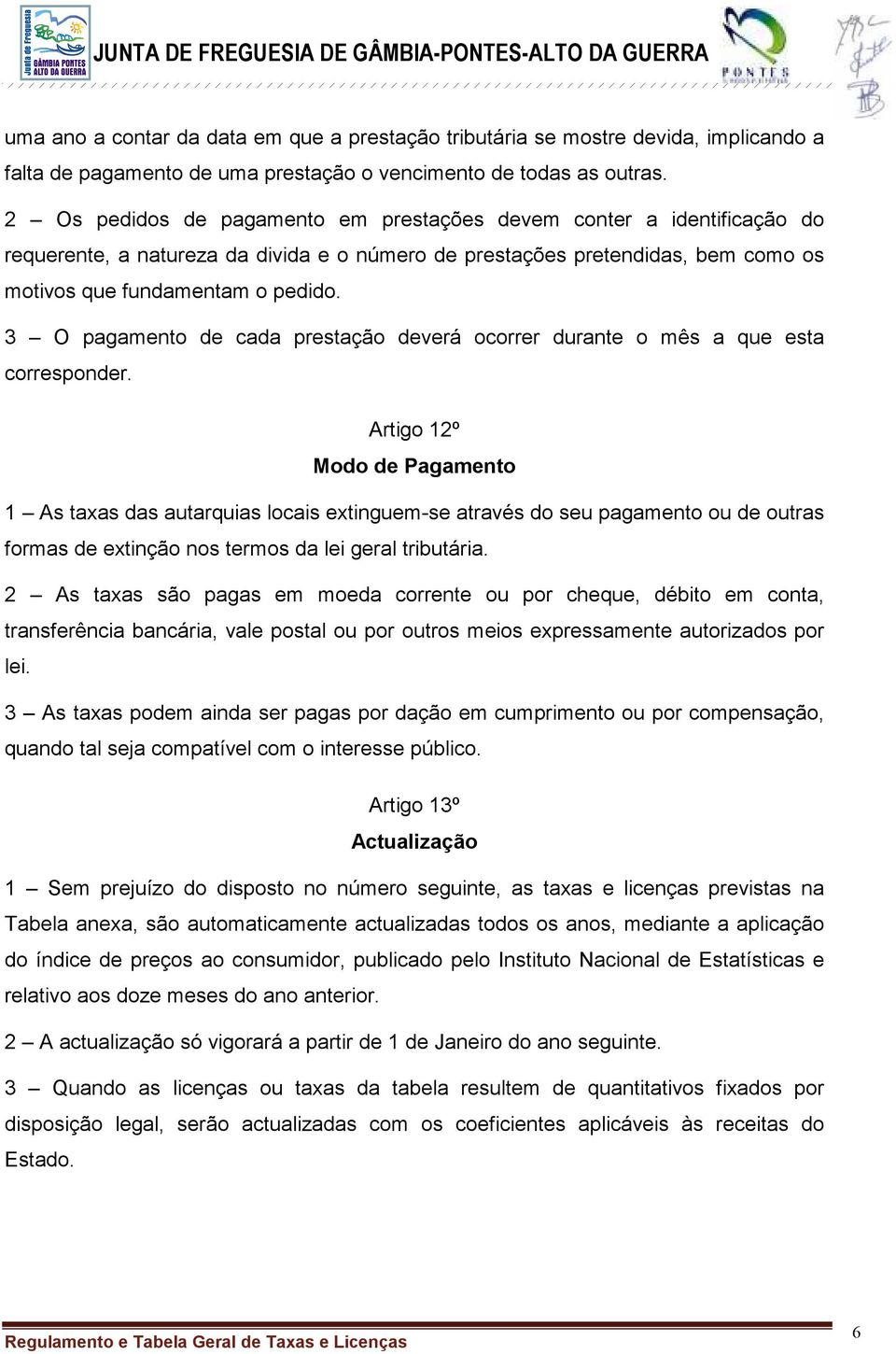 3 O pagamento de cada prestação deverá ocorrer durante o mês a que esta corresponder.