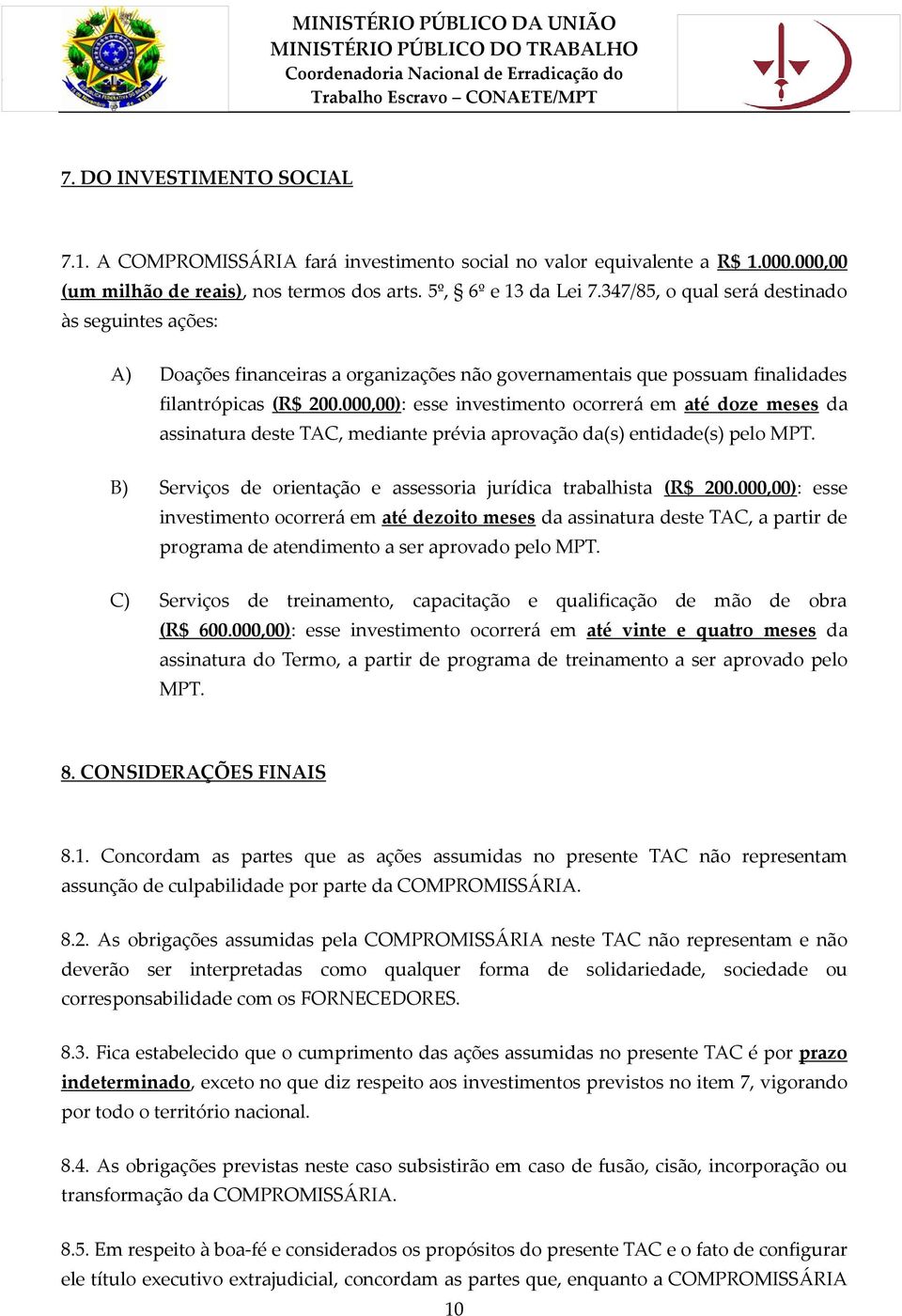 000,00): esse investimento ocorrerá em até doze meses da assinatura deste TAC, mediante prévia aprovação da(s) entidade(s) pelo MPT.