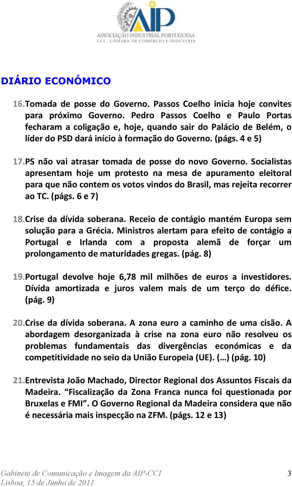PS não vai atrasar tomada de posse do novo Governo. Socialistas apresentam hoje um protesto na mesa de apuramento eleitoral para que não contem os votos vindos do Brasil, mas rejeita recorrer ao TC.