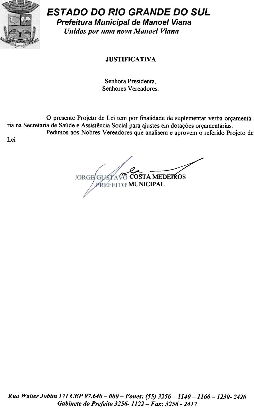 o presente Projeto de Lei tem por finalidade de suplementar verba orçamentária na Secretaria de Saúde e Assistência Social para ajustes