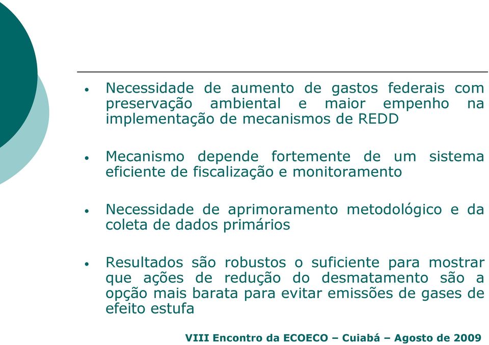 Necessidade de aprimoramento metodológico e da coleta de dados primários Resultados são robustos o suficiente