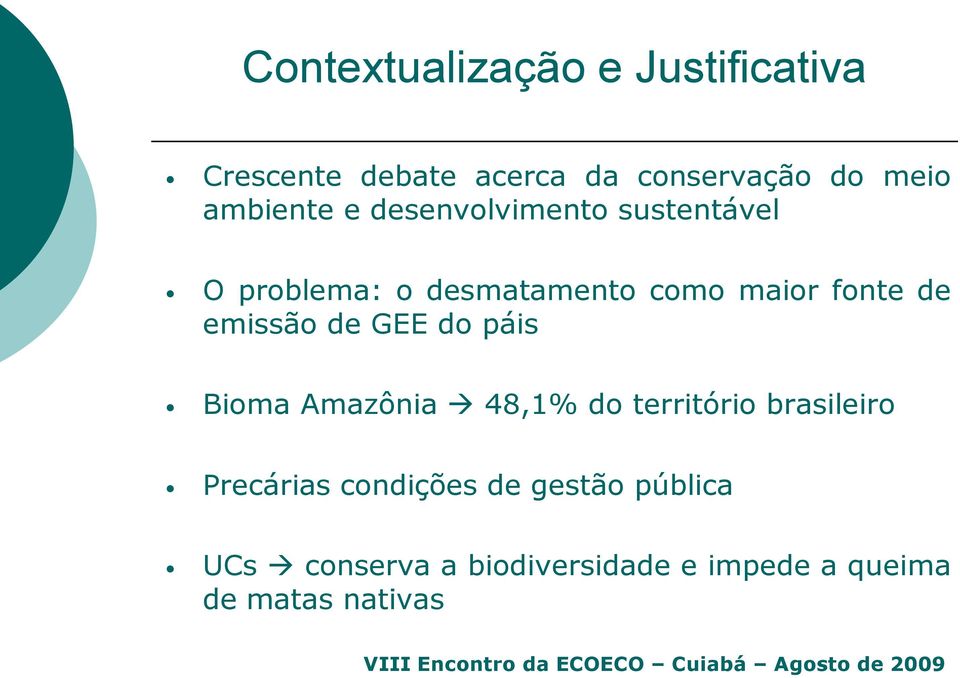 de emissão de GEE do páis Bioma Amazônia 48,1% do território brasileiro Precárias